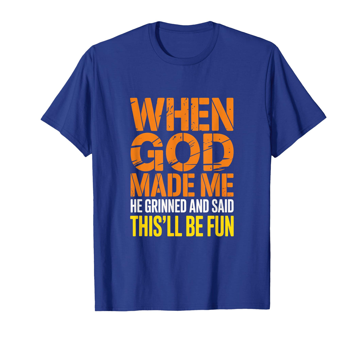 When God Made Me He Grinned and Said funny Sarcastic Saying T-Shirt