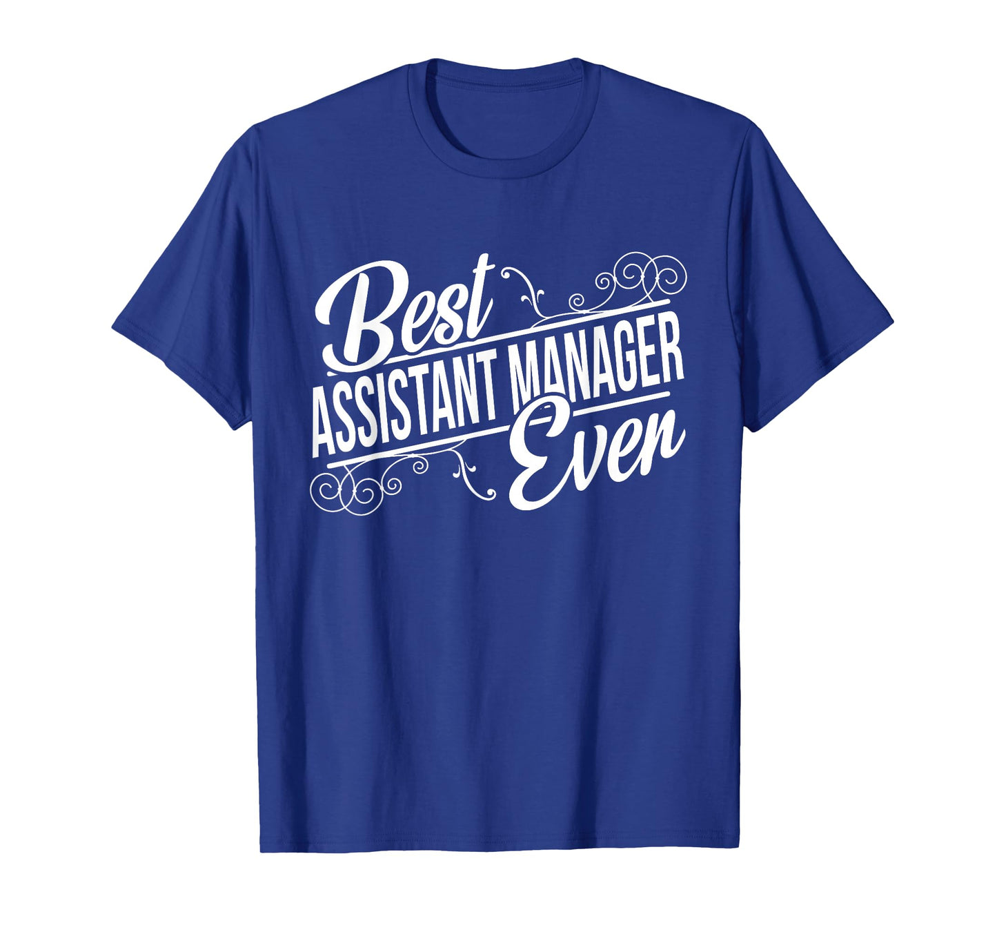 Best Assistant Manager Ever Birthday T-Shirt gift T-Shirt