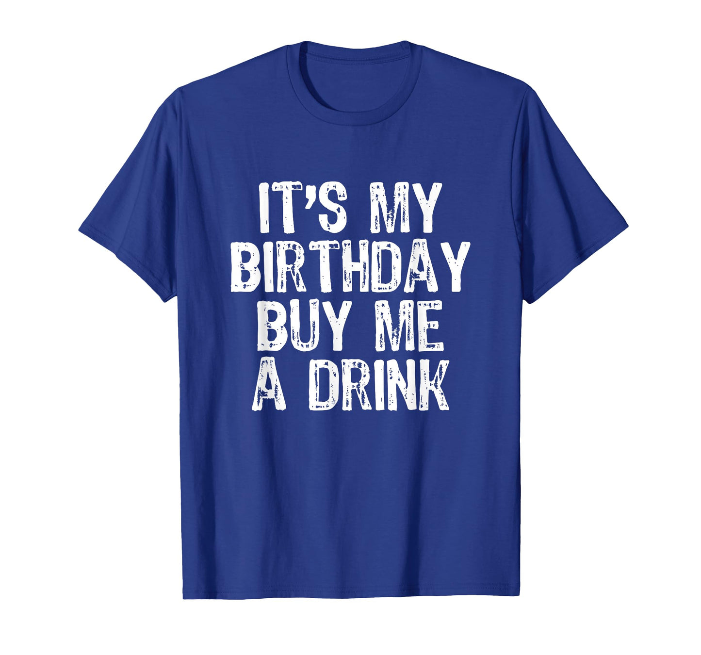 It's My Birthday Buy Me A Drink Funny Drinking Gift T-Shirt
