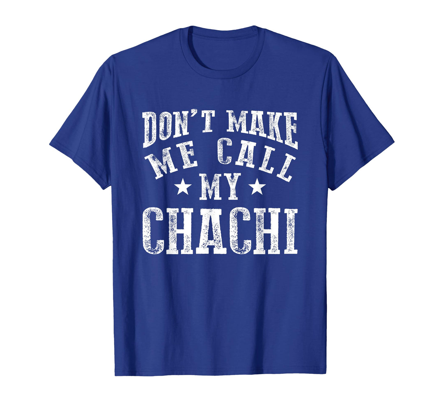 Don't Make Me Call My Chachi Aunt Fun Niece Nephew Quote T-Shirt