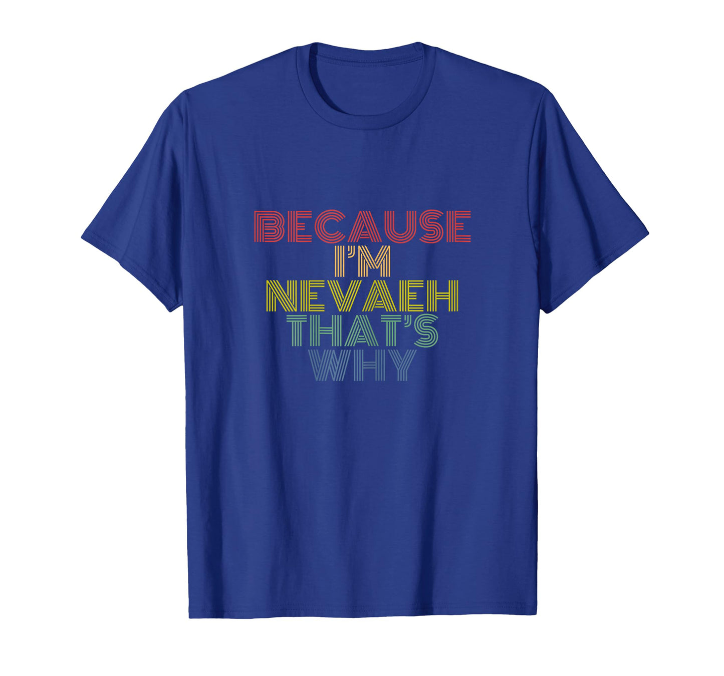 Because I'm Nevaeh That's Why Funny Personalized Name T-Shirt