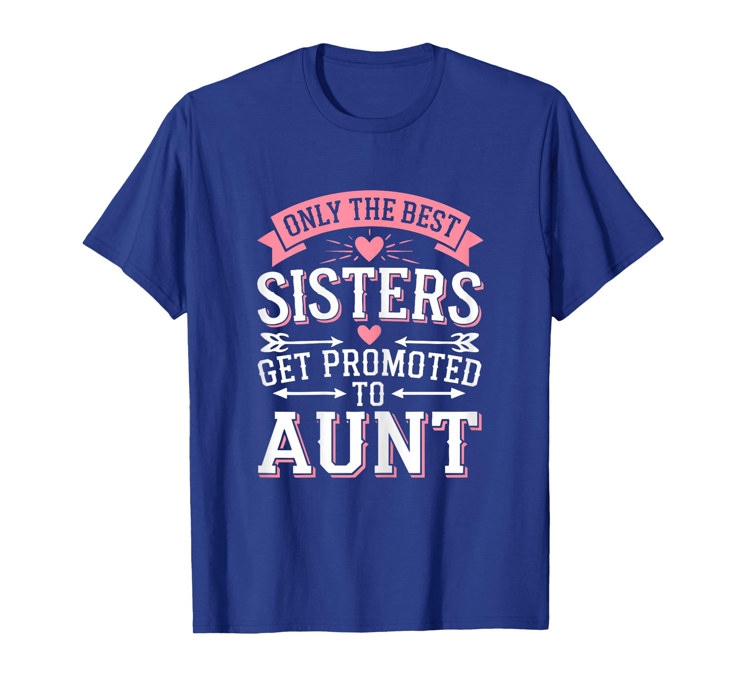 Only The Best Sisters Get Promoted To Aunt Shirt Mothers Day T-Shirt