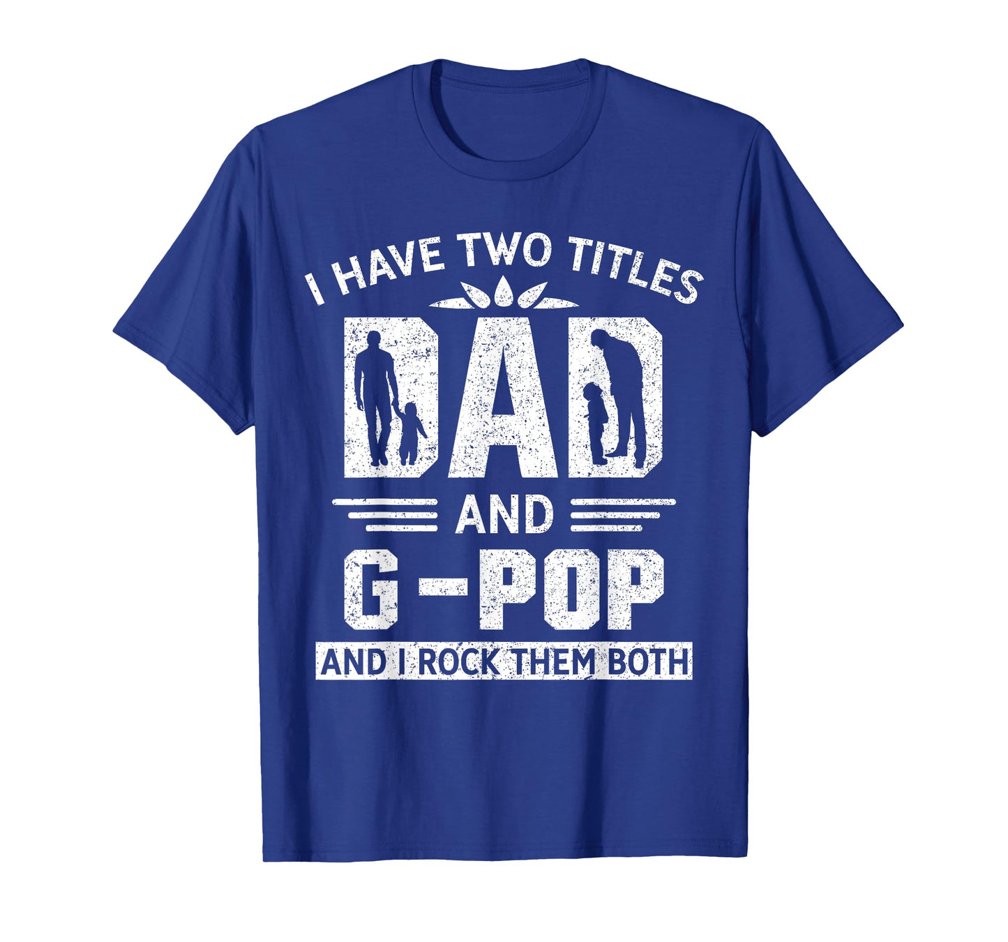 I Have Two Titles Dad And G-Pop Funny Fathers Day T-Shirt