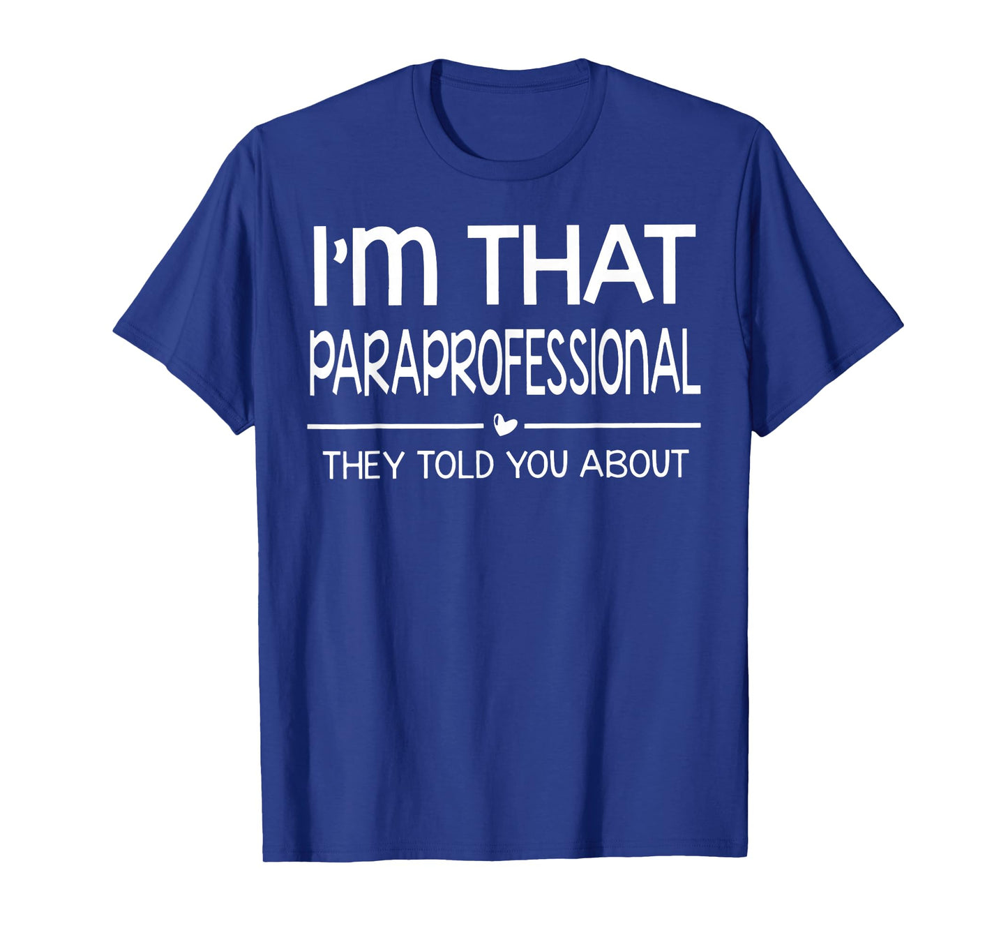 I'm That Paraprofessional They Told You About para Teacher T-Shirt