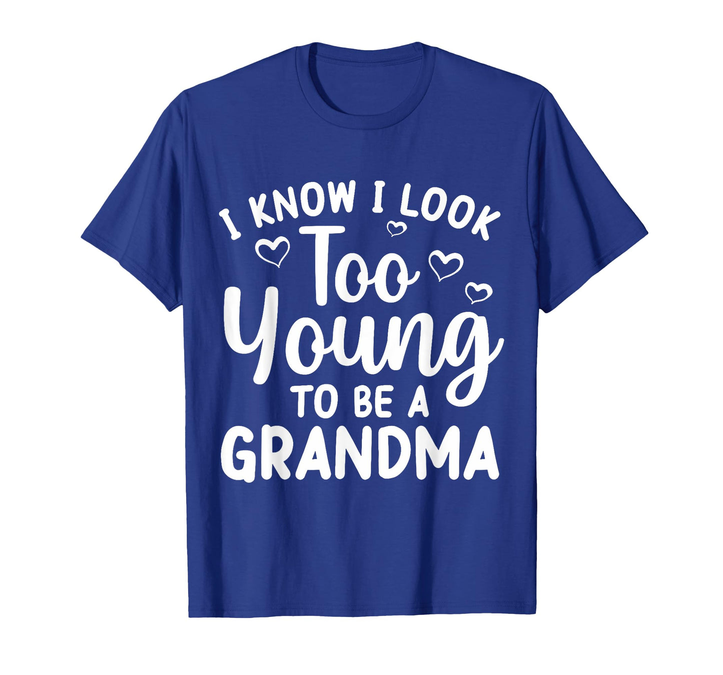 I Know I Look Too Young To Be Grandma New Grandmother T-Shirt