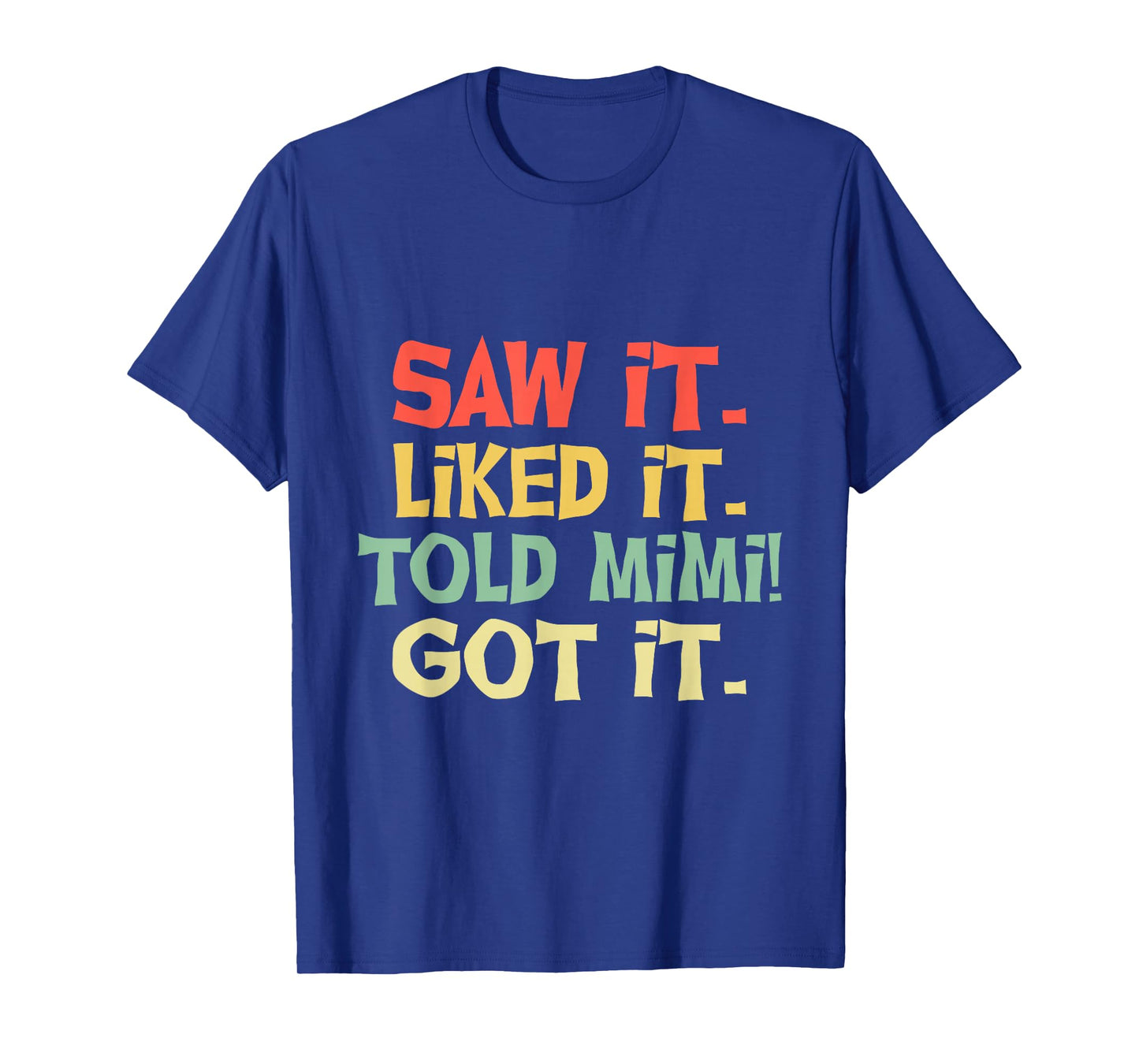 Saw It Liked It Told Mimi Got It Shirt Cute Mother Gift Kids T-Shirt