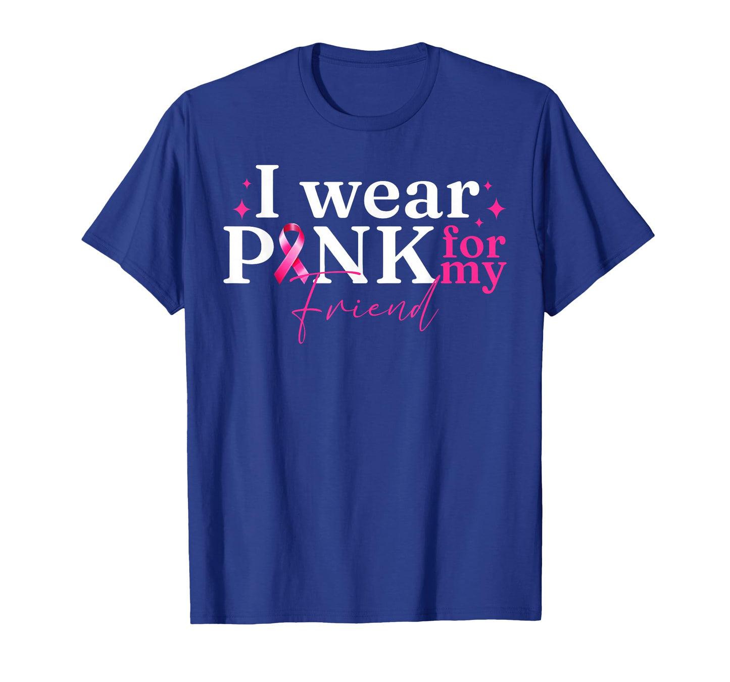 I Wear Pink For My Friend Ribbon Breast Cancer Awareness T-Shirt