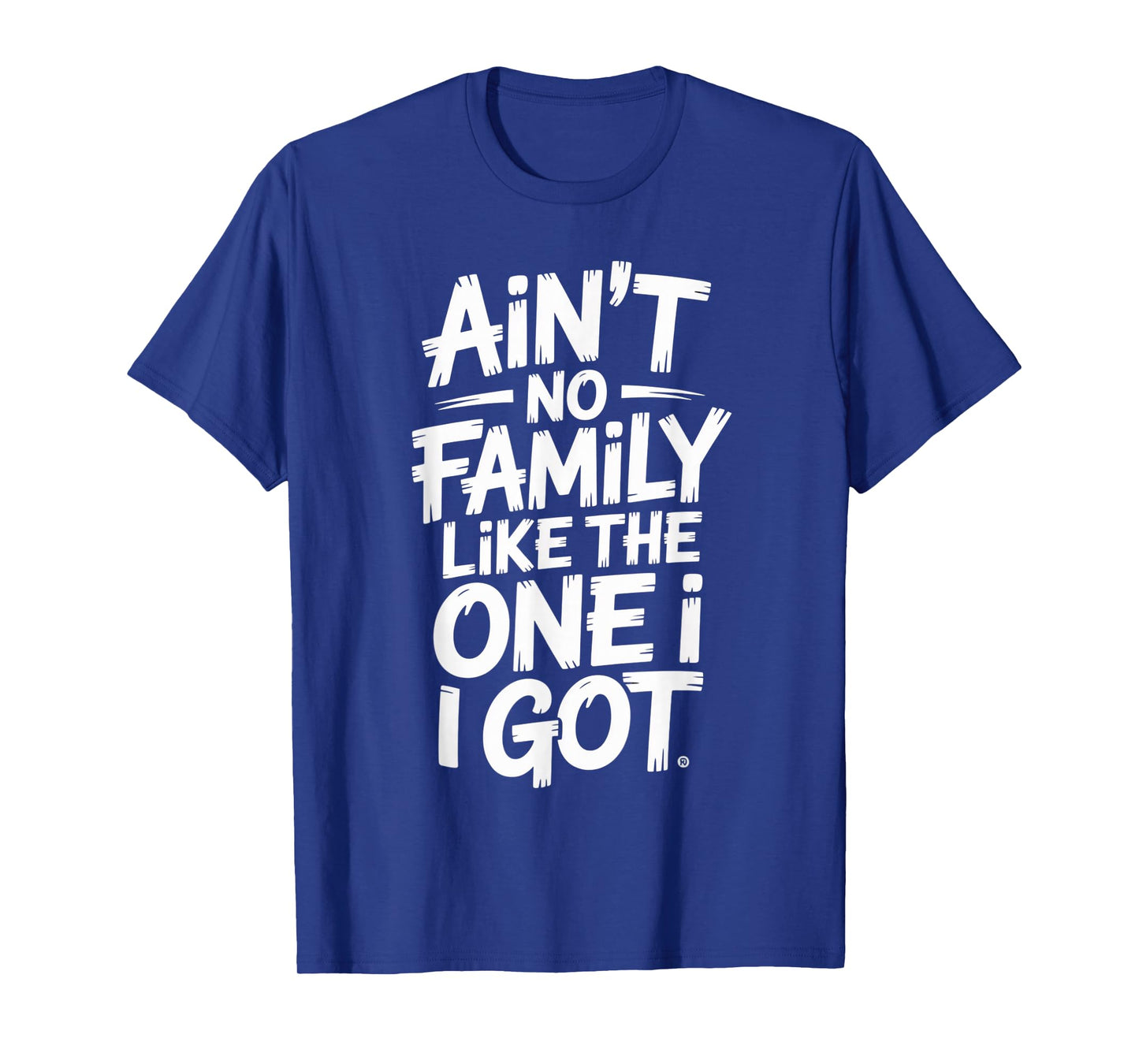 Ain't No Family Like The One I Got Matching Family T-Shirt