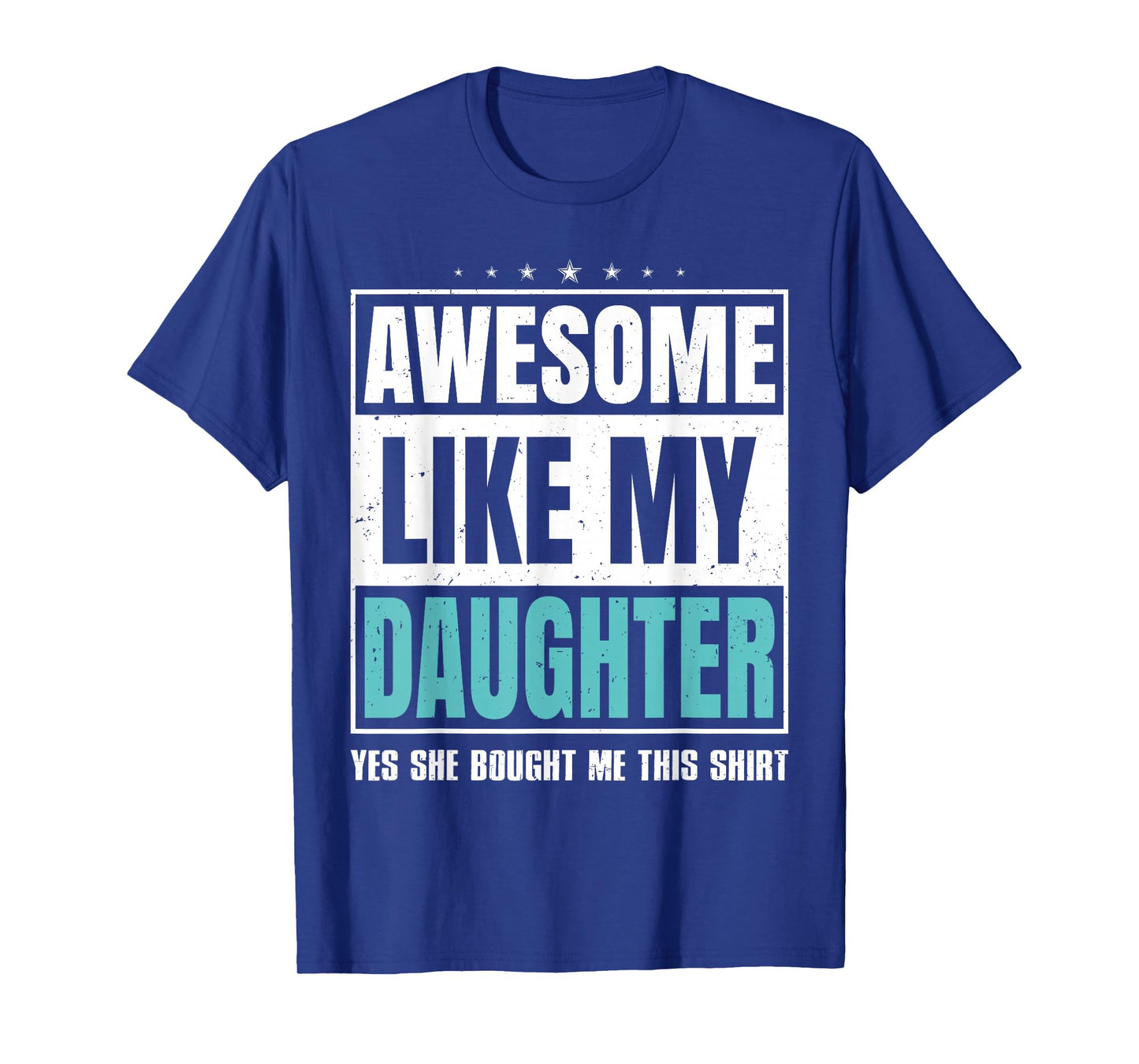 Awesome Like My Daughter Fathers Day Yes she Bought Me this T-Shirt