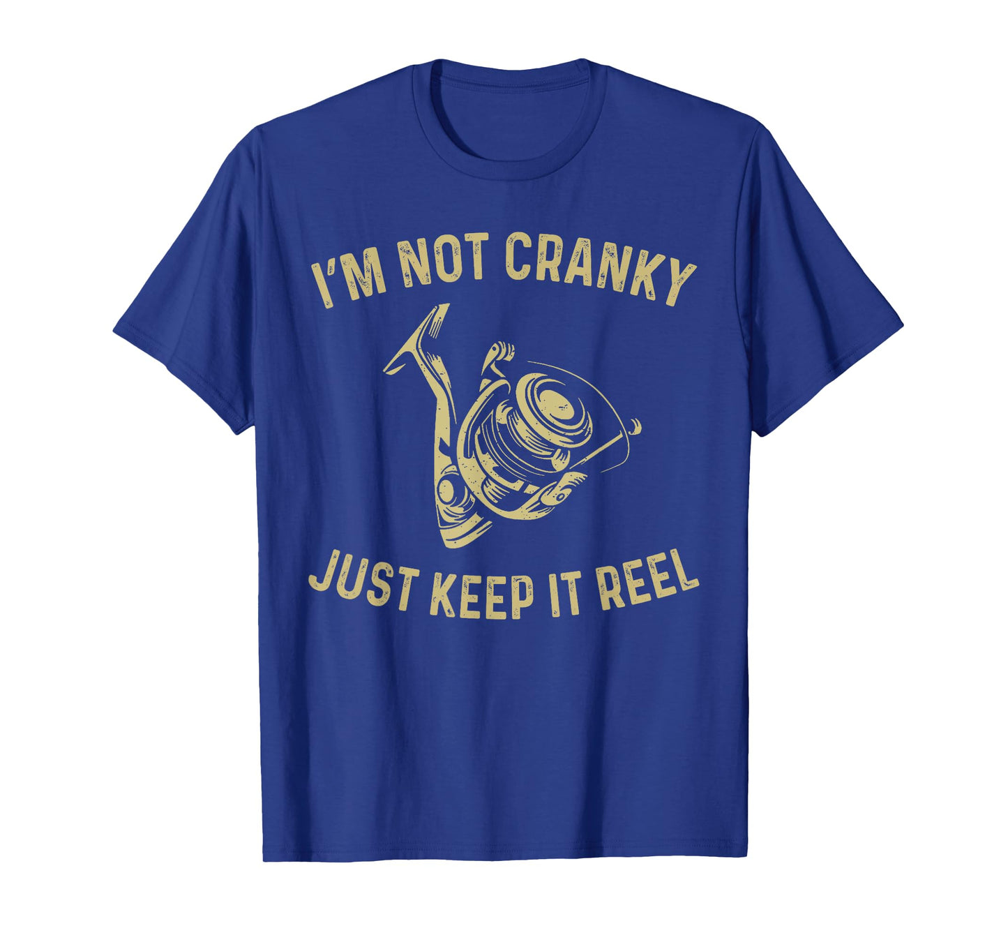 I'm Not Cranky I Keep it Reel Funny Fishing & Fisherman T-Shirt