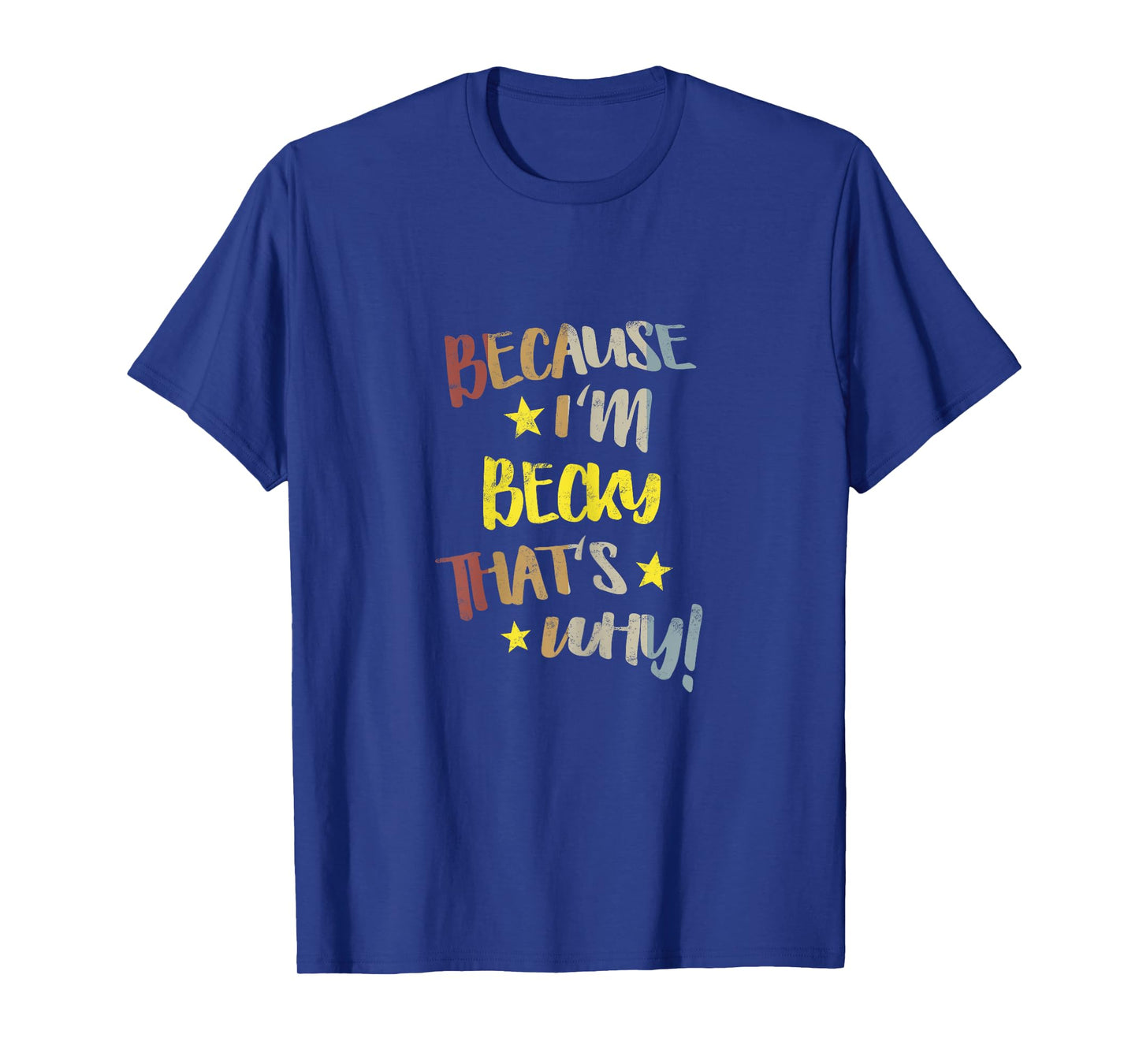 Because I'm Becky That's Why Retro Vintage Name Gift T-Shirt