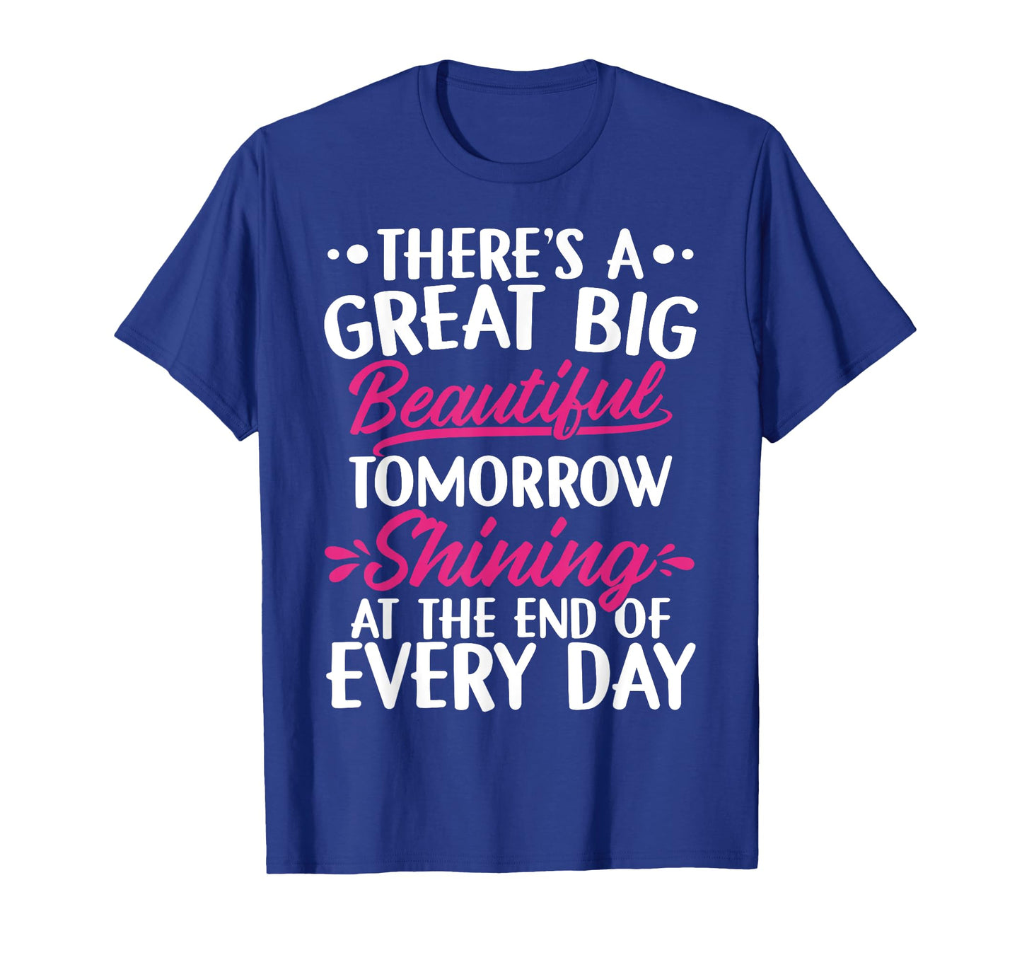 There's A Great Big Beautiful Tomorrow Funny Gift T-Shirt