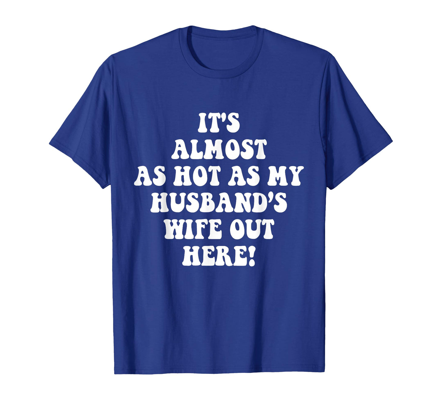 It's Almost As Hot As My Husband's Wife Out Here Funny Wife T-Shirt