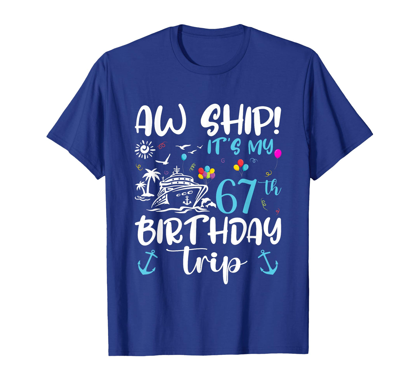 Aw Ship! Its My 67th Birthday Cruise 67 Years Old Gifts T-Shirt