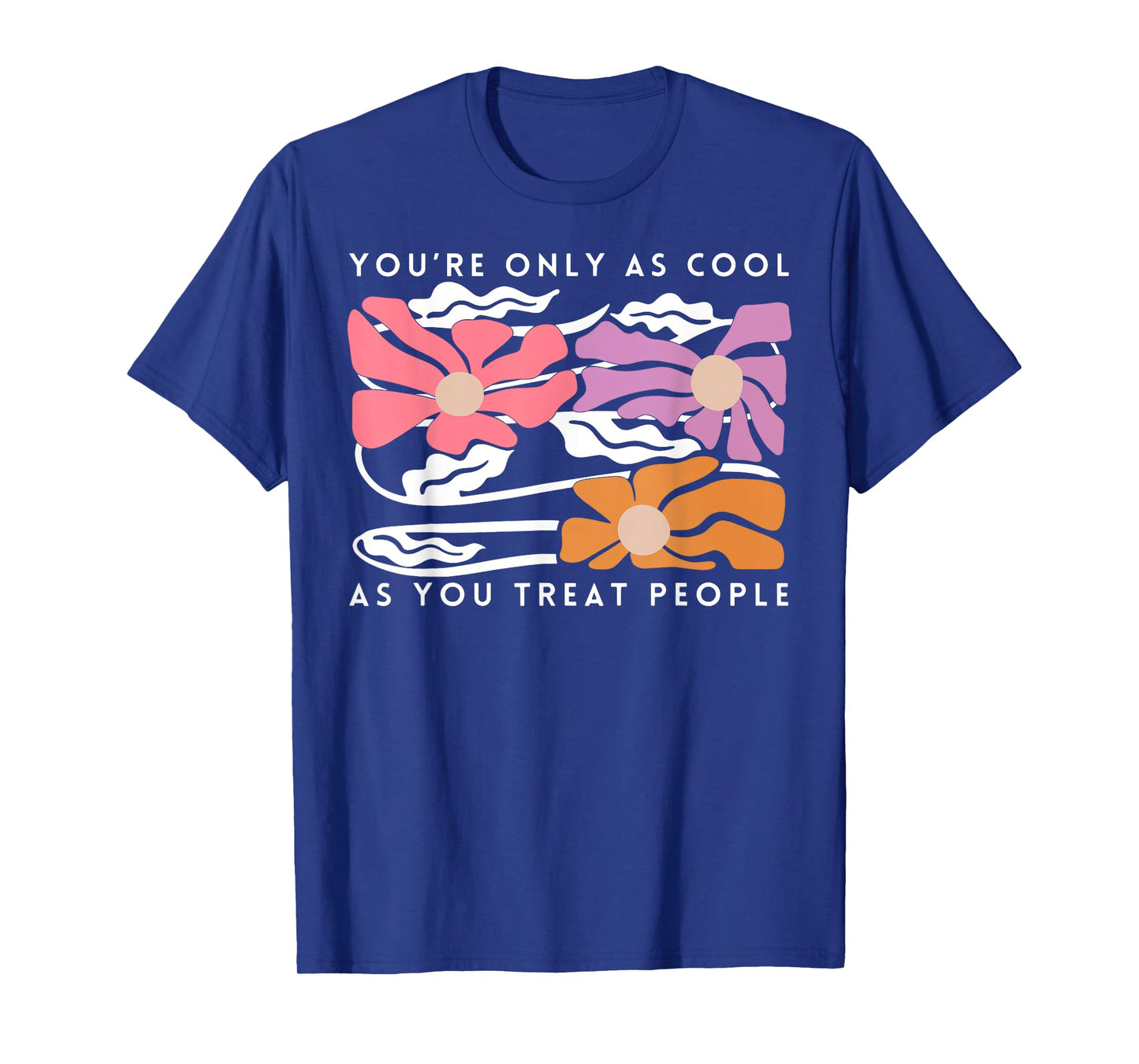 Boho Floral You're Only As Cool As You Treat People Positive T-Shirt