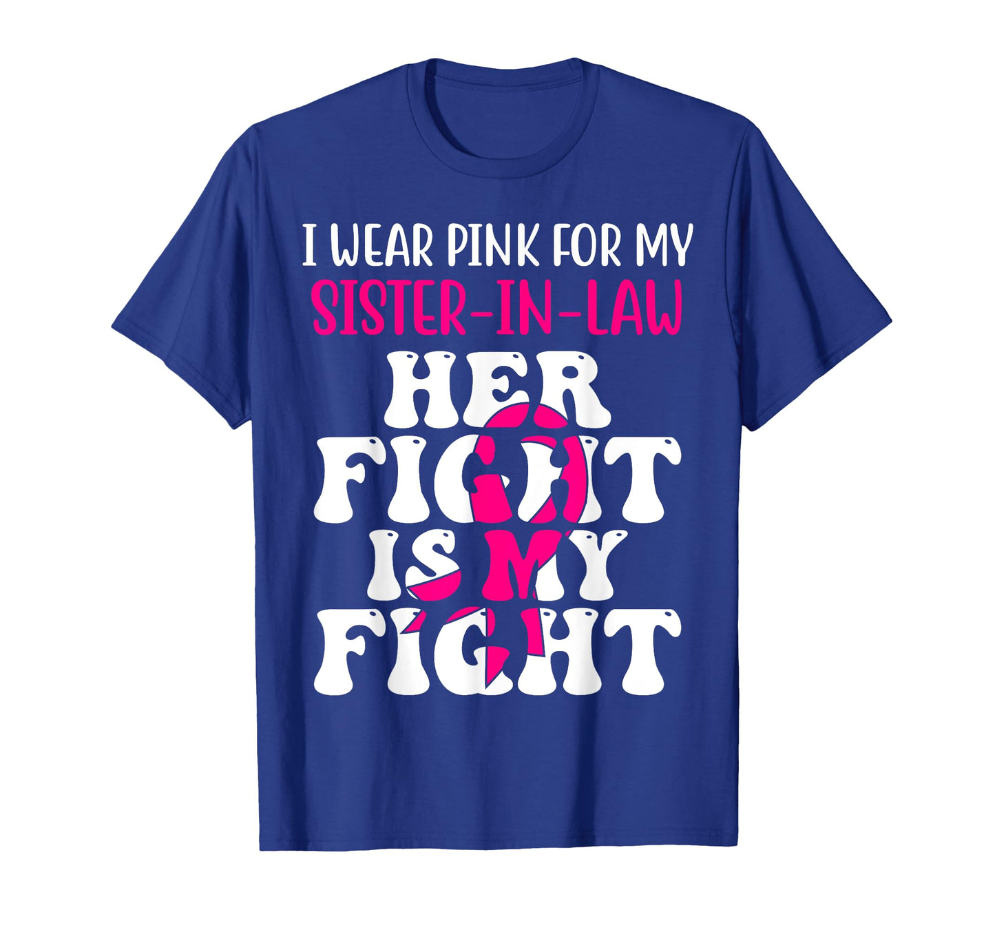 Her Fight Is My Fight Wear Pink Sister-in-law Breast Cancer T-Shirt