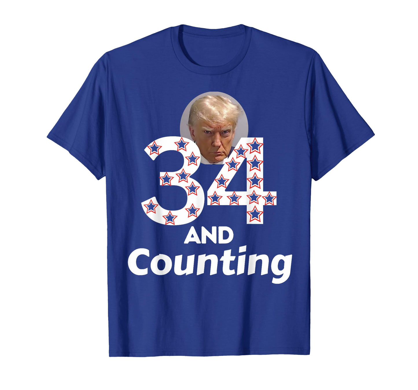 Donald Trump 34 Guilty Convictions and Counting - Anti Trump T-Shirt