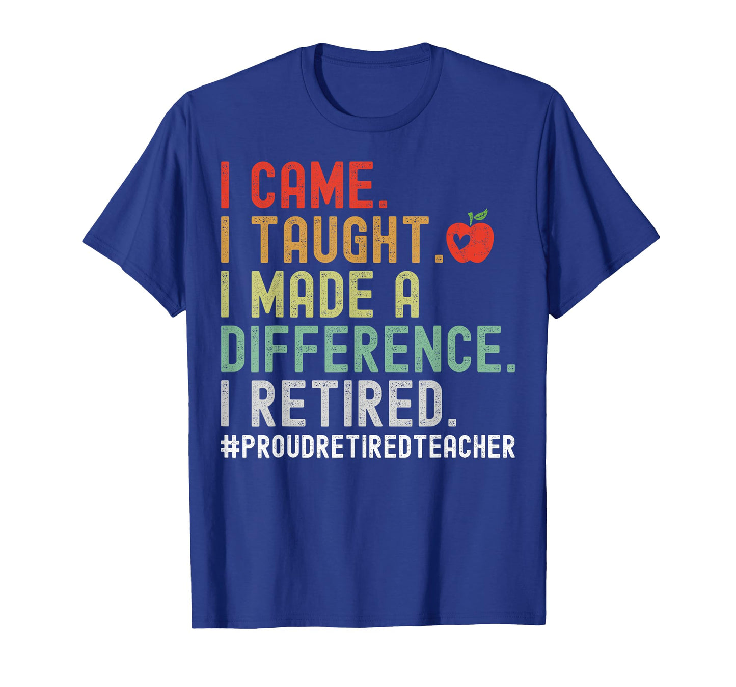 I Came I Taught I Made A Difference I Retired Teacher T-Shirt for Men Women Girls Kids