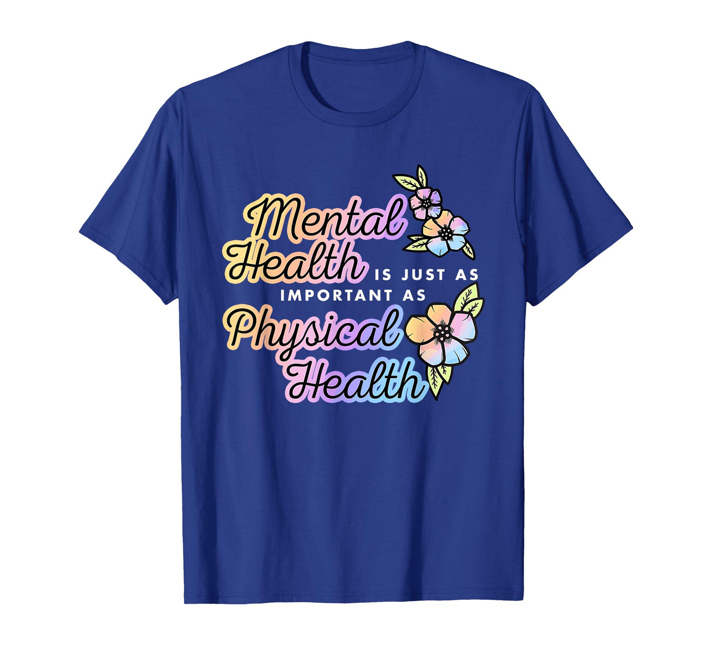 Mental Health Is Just A Important As Physical Health Quote T-Shirt