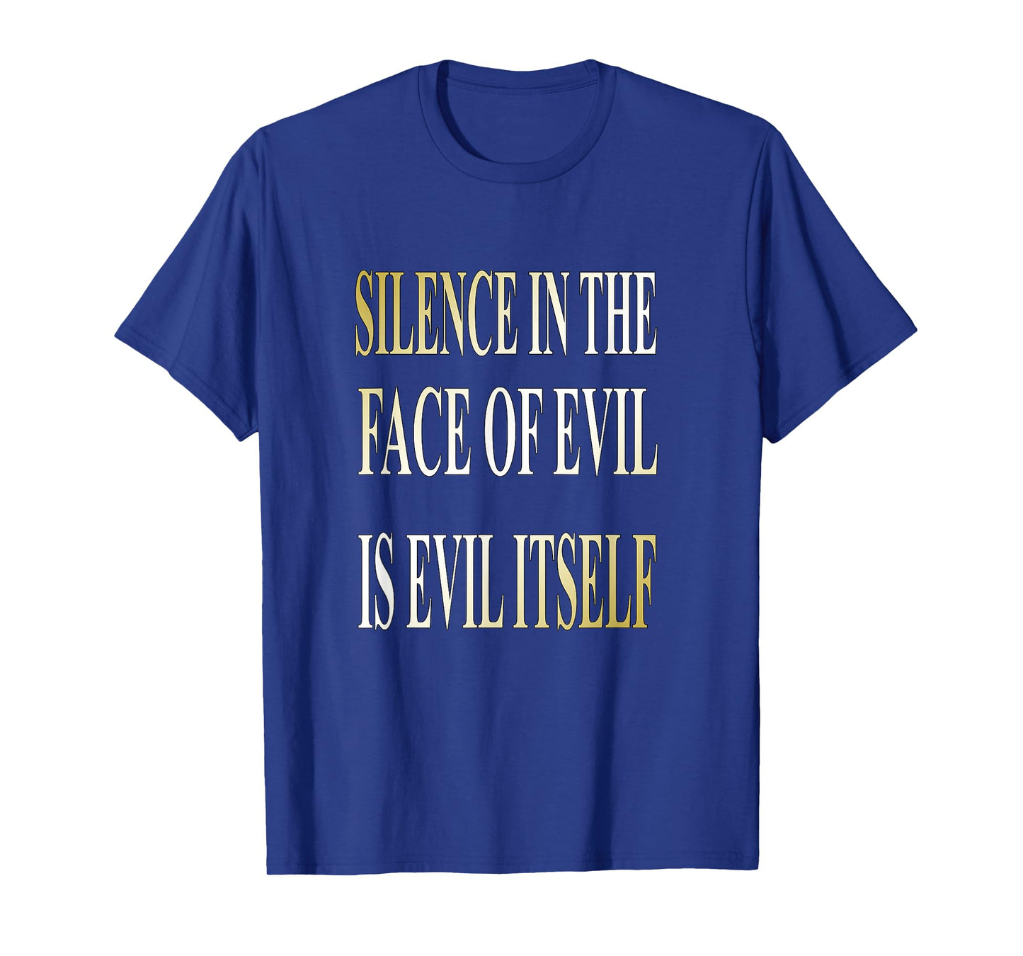 Silence In The Face Of Evil is Evil Itself T-Shirt