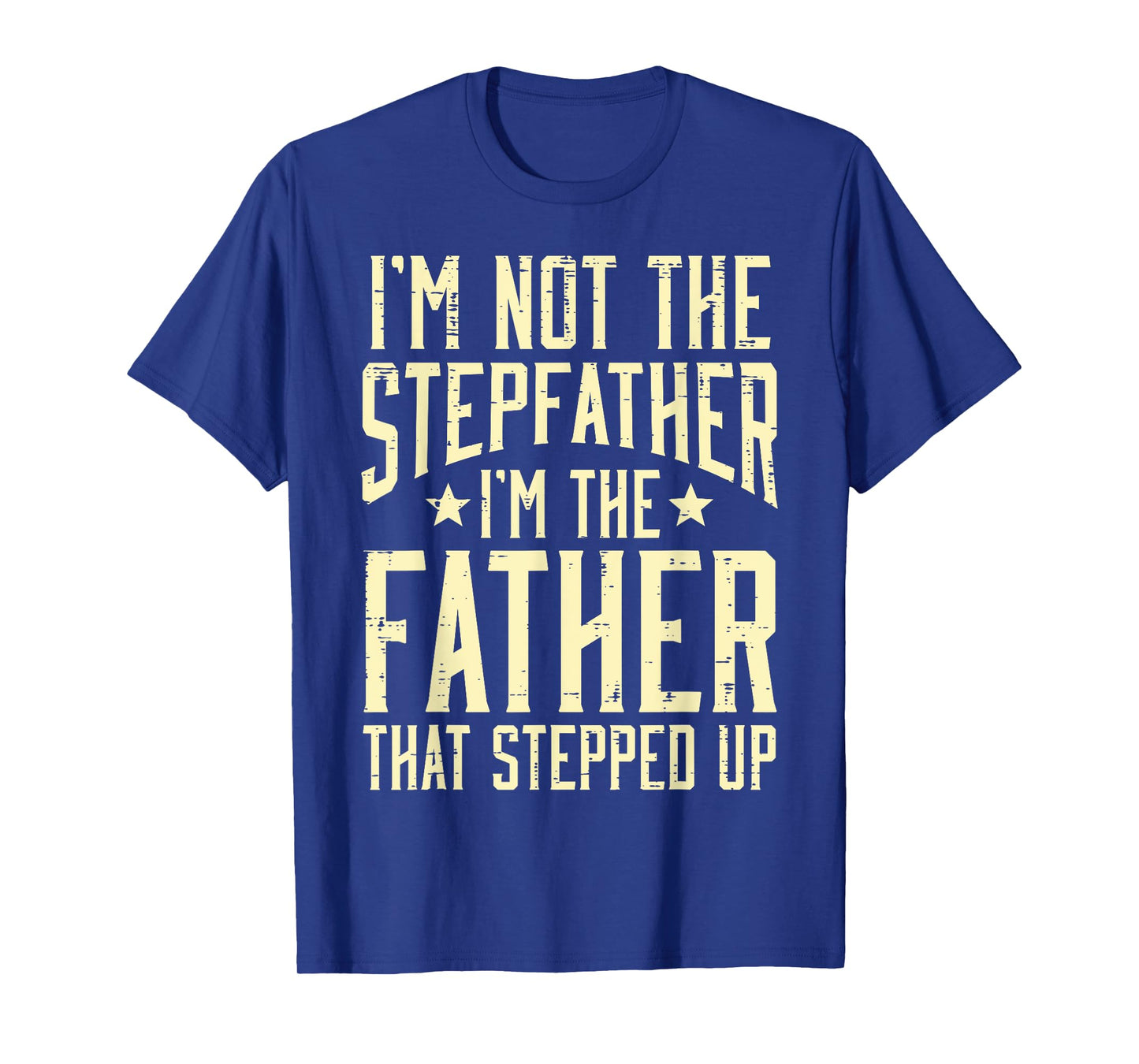 Not Stepfather Im The Father Stepped Up Fathers Day Dad Men T-Shirt