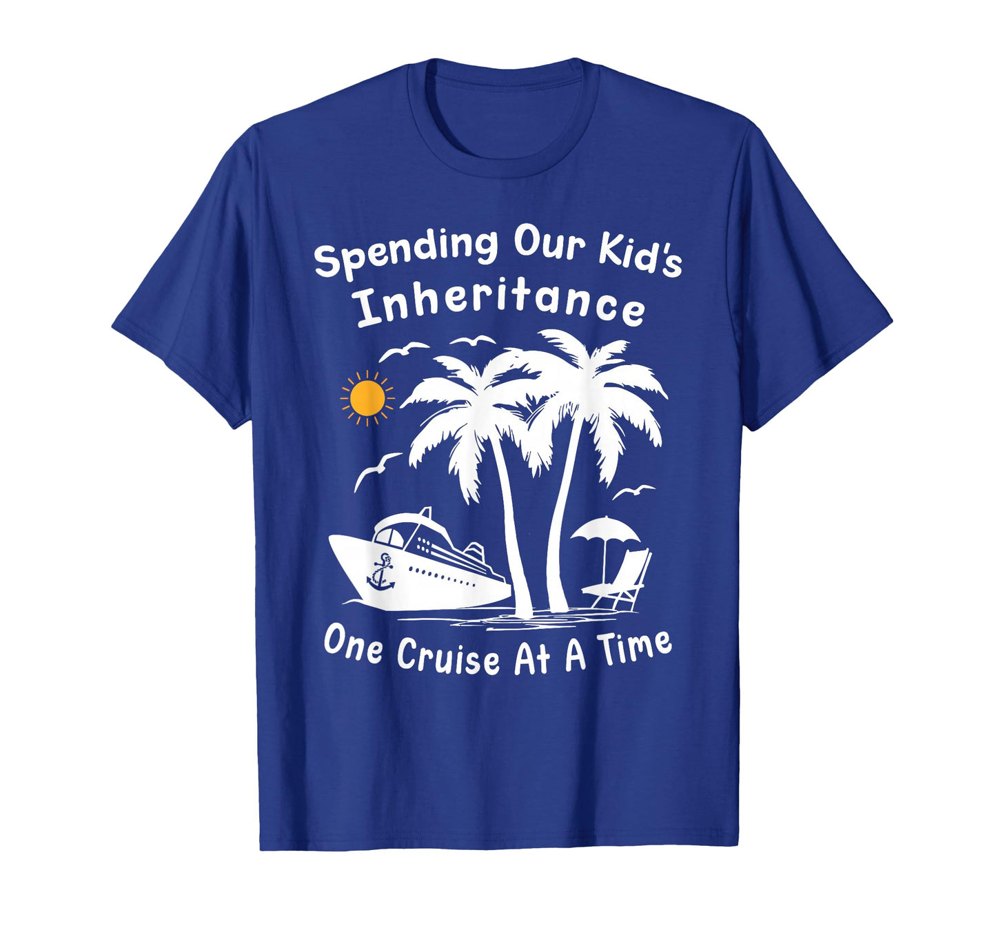 Funny Spending Our Kid's Inheritance One Cruise At A Time T-Shirt
