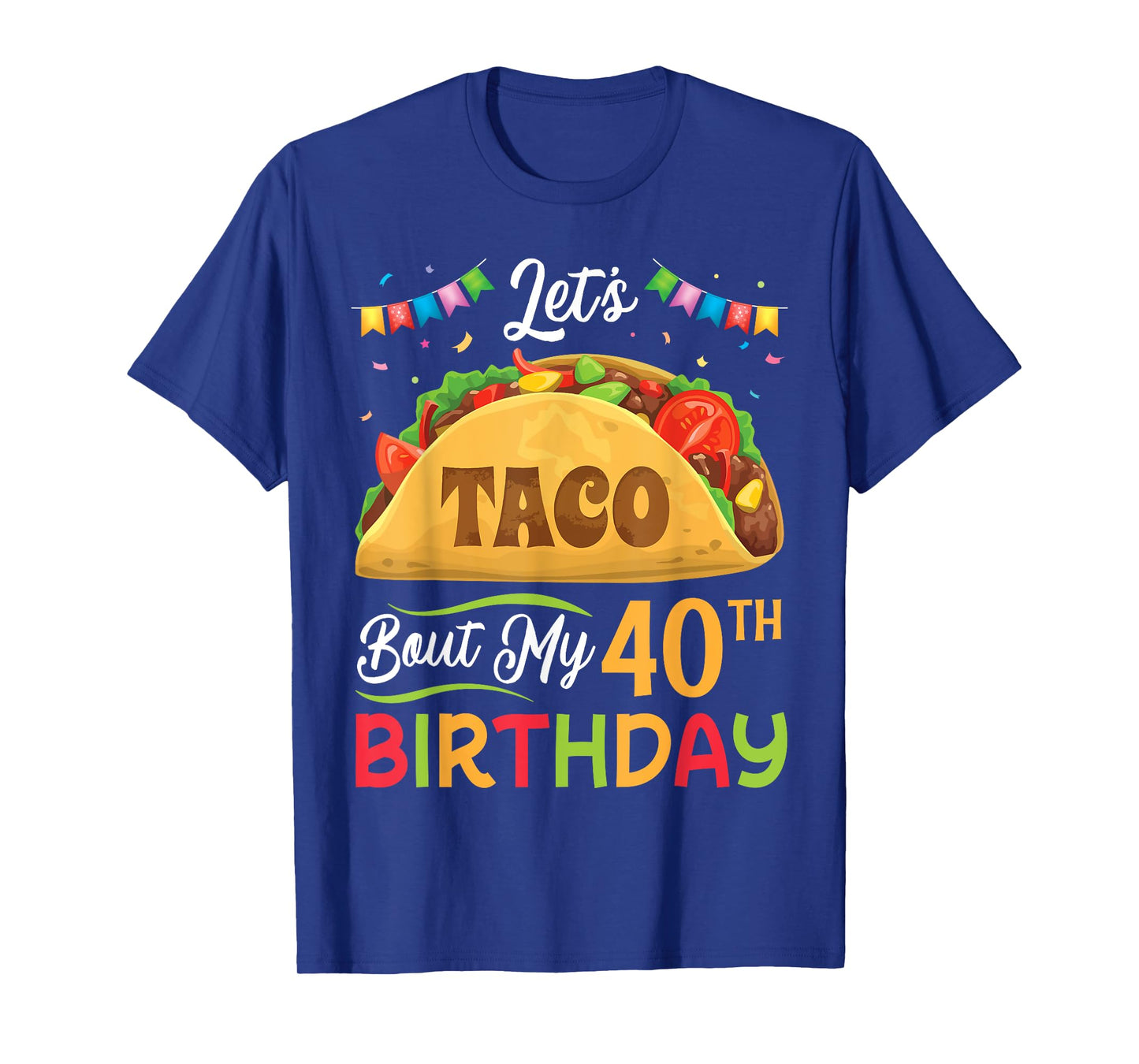 Let's Taco Bout My 40th Cinco De Mayo Birthday 40 Years Old T-Shirt