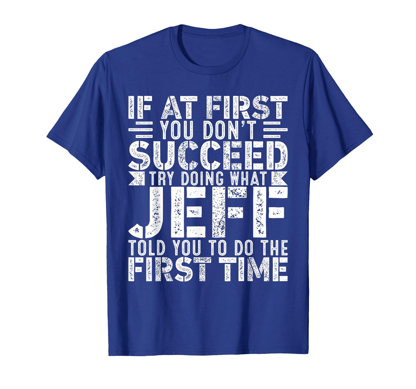 If At First You Don't Succeed Try Doing What Funny JEFF T-Shirt