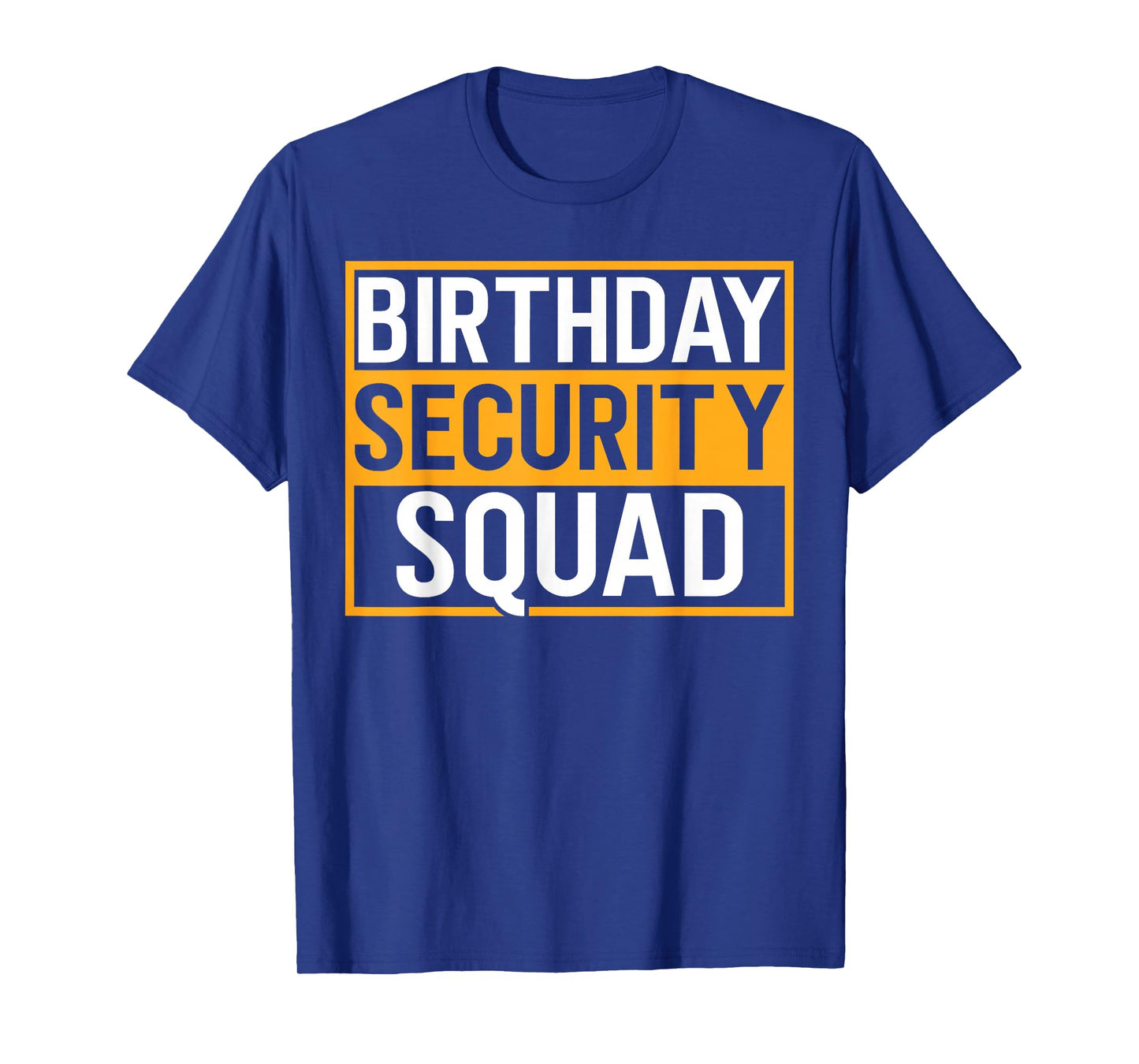 Birthday Security Squad Funny Family Party Best Ever T-Shirt