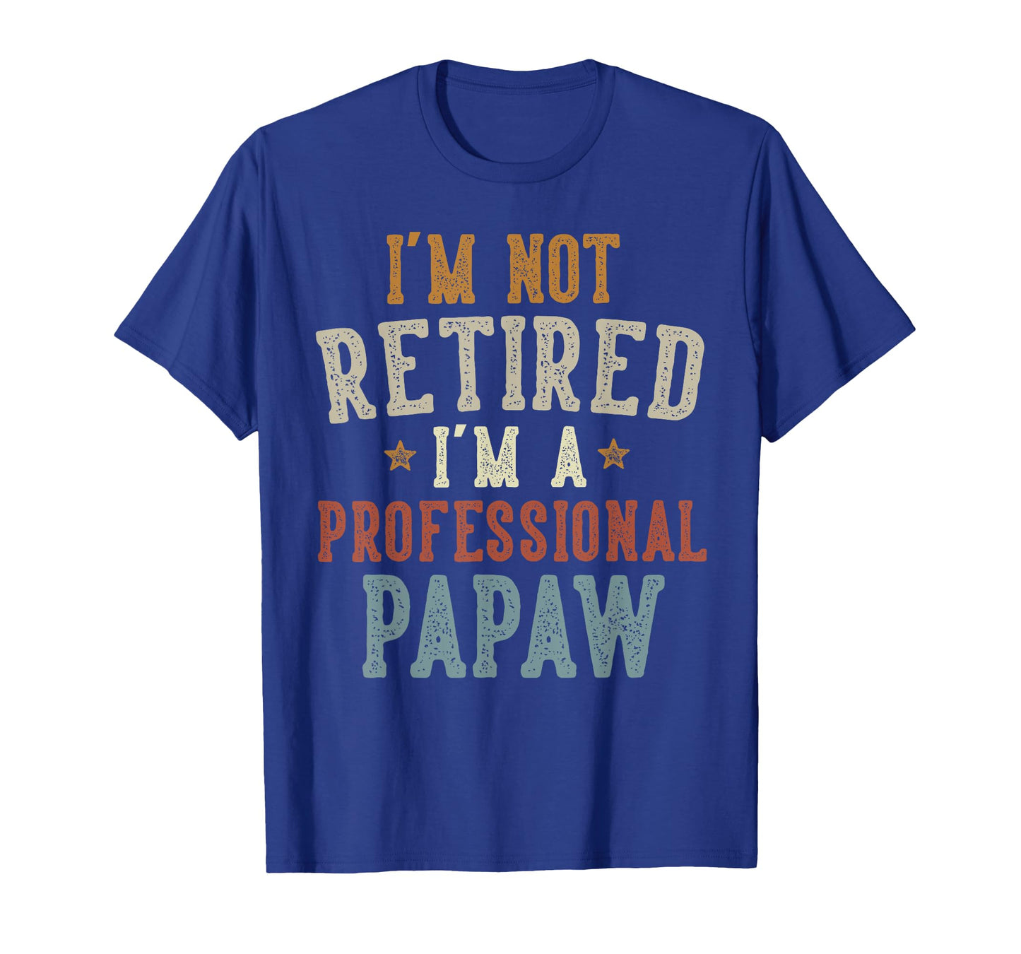 I'm Not Retired I'm A Professional Papaw Father's Day T-Shirt