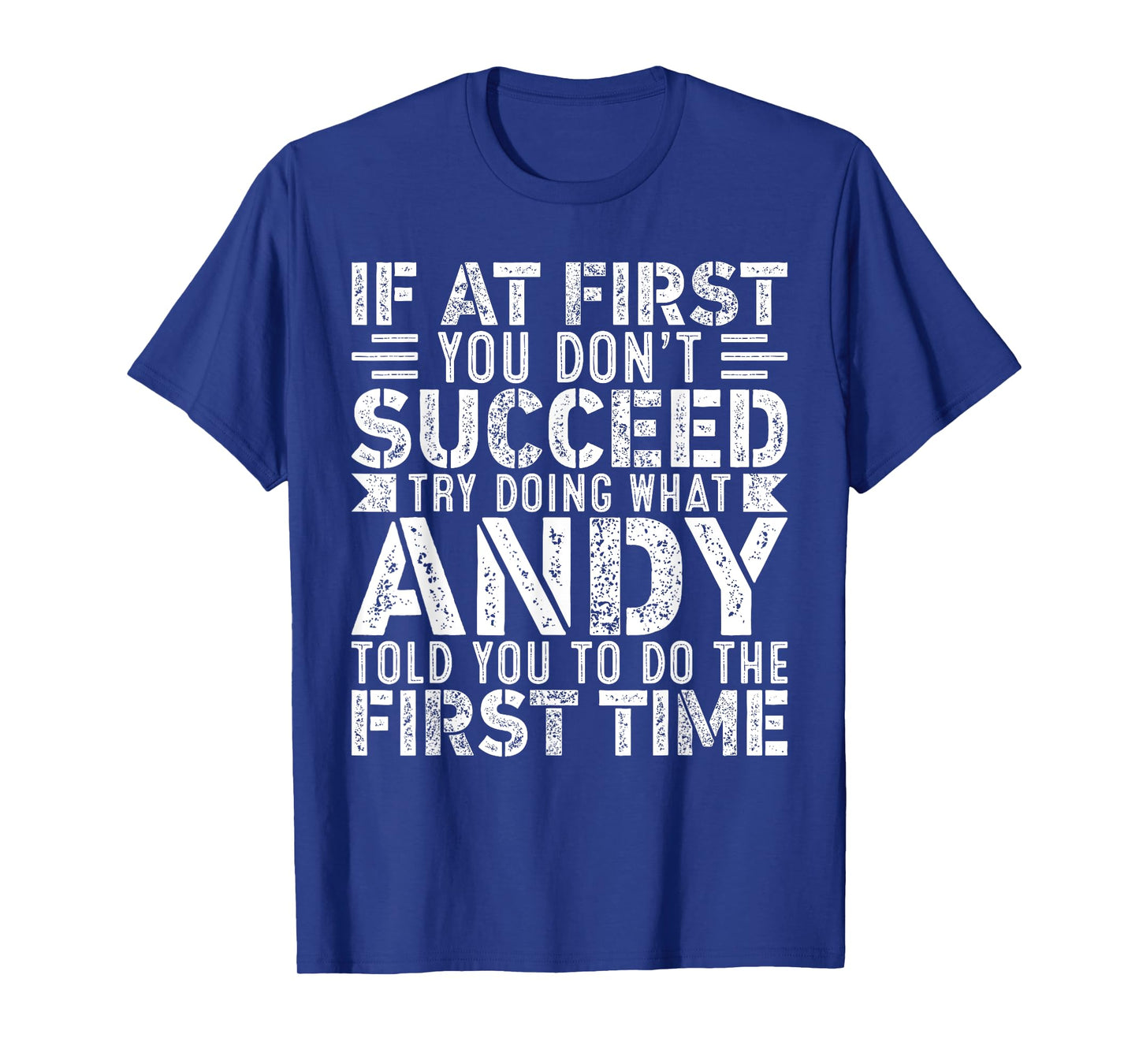 If At First You Don't Succeed Try Doing What Funny Andy T-Shirt