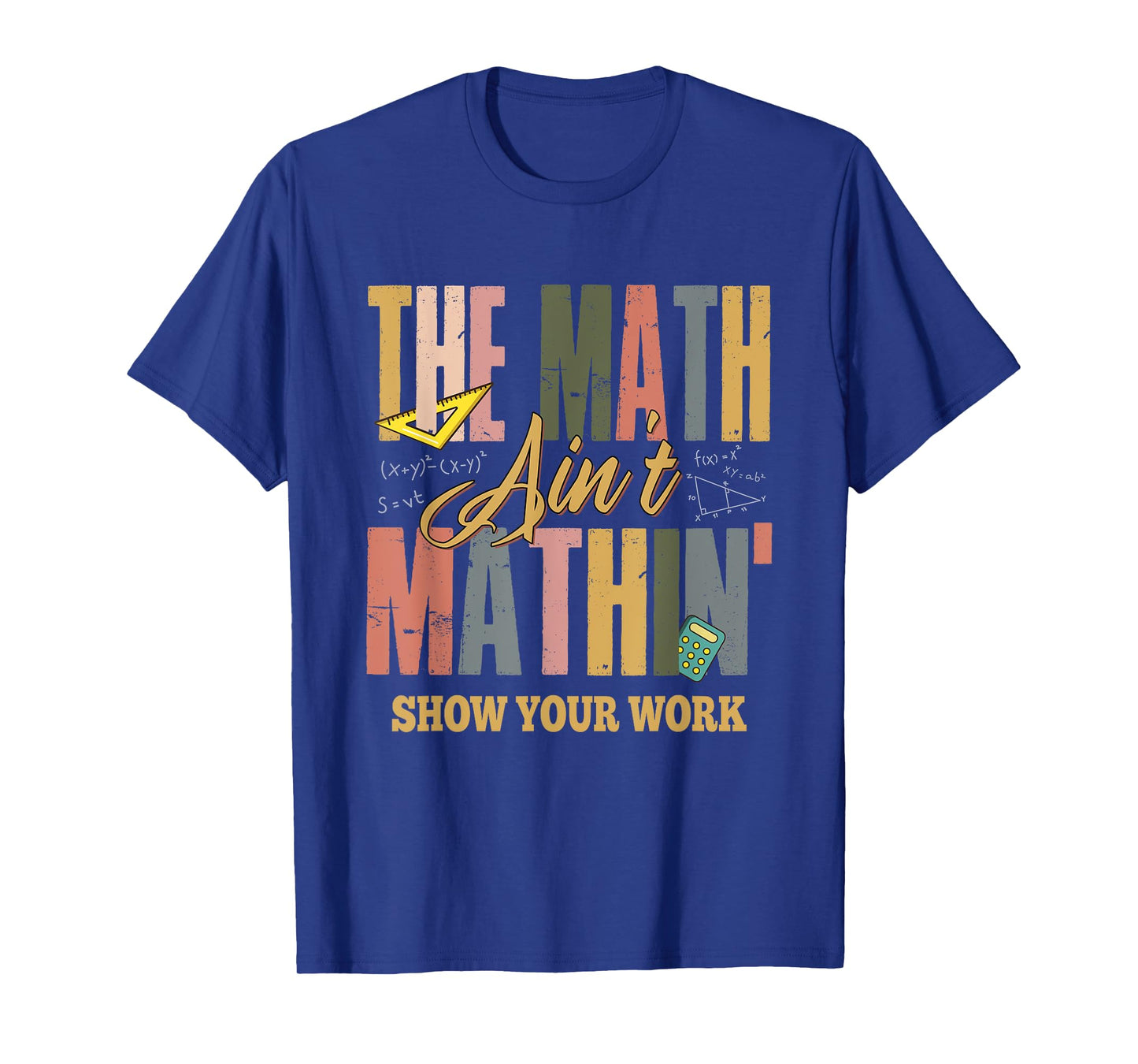 The Math Ain't Mathing Show Your Work T-Shirt