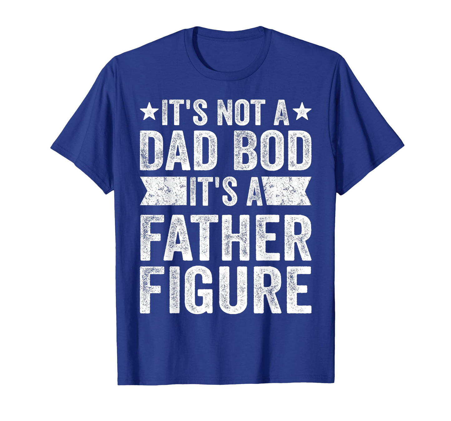 It's Not A Dad Bod It's A Father Figure Father's Day T-Shirt