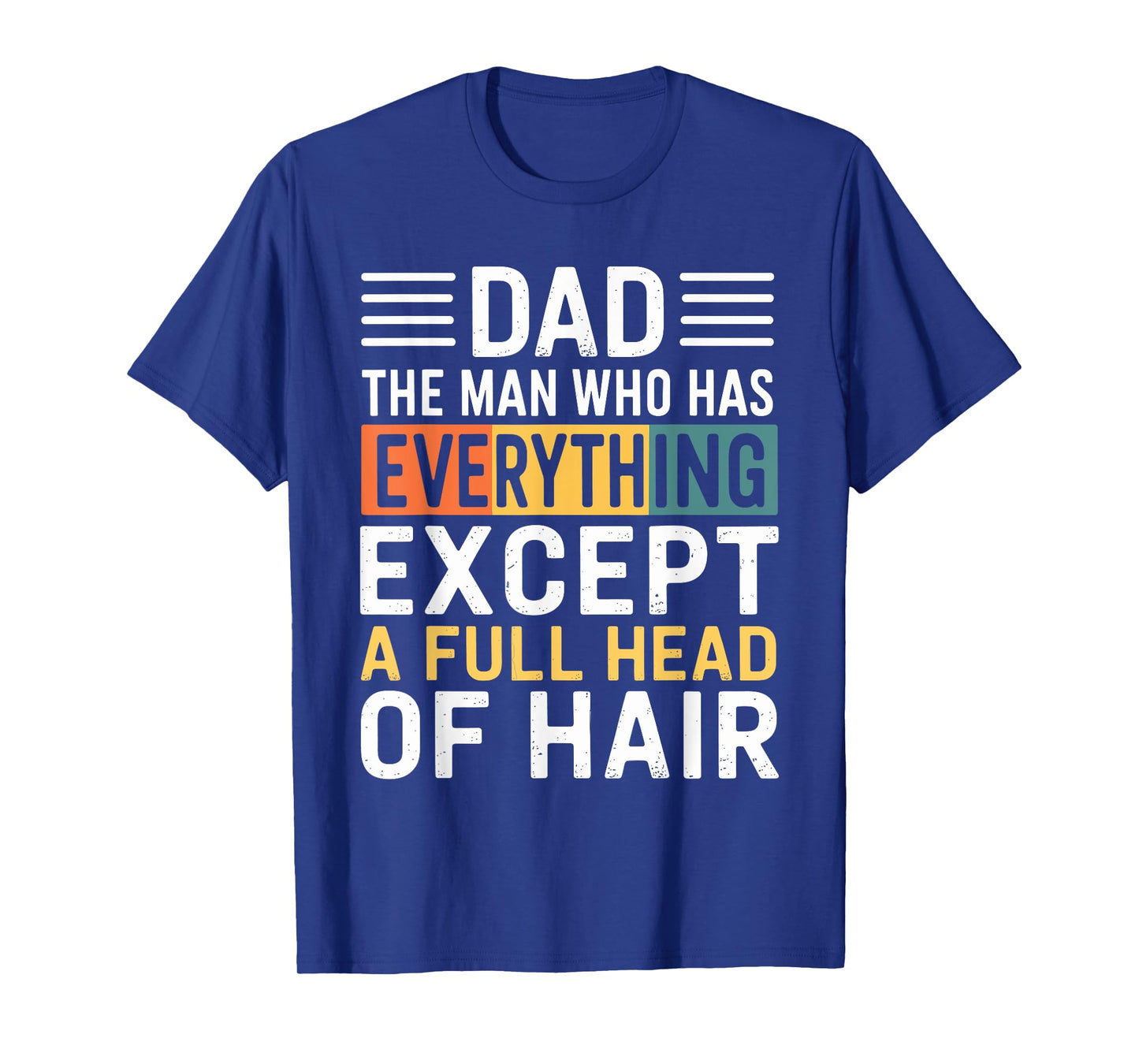 Dad The Man Who Has Everything Except A Full Head Of Hair T-Shirt