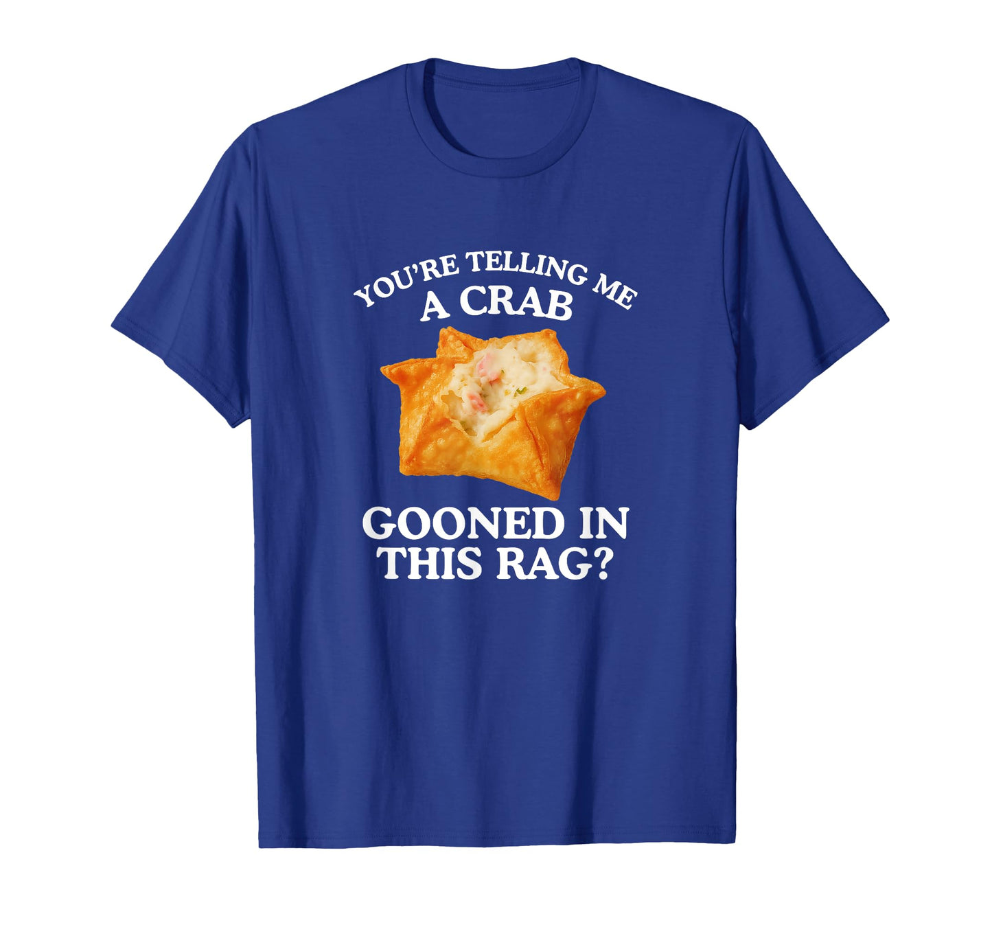 You're Telling Me A Crab Unhinged Adult Meme Funny Raunchy T-Shirt