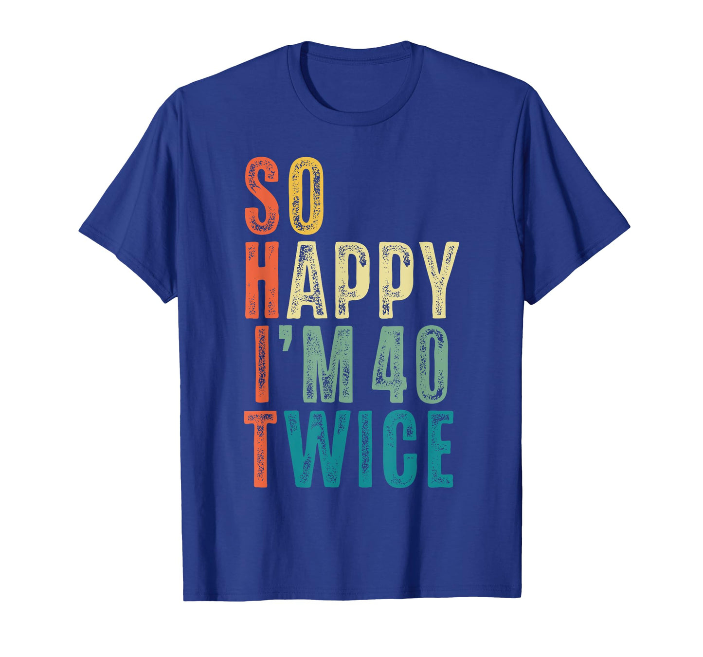 So Happy Im 40 Twice 80th Birthday Funny 80 Years Old Bday T-Shirt