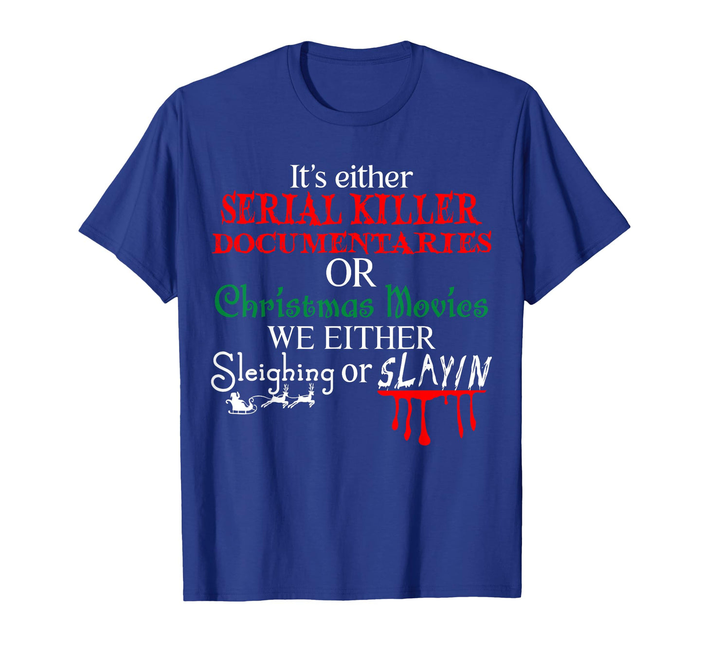 It's either Serial Killer Documentaries or Christmas Movies T-Shirt