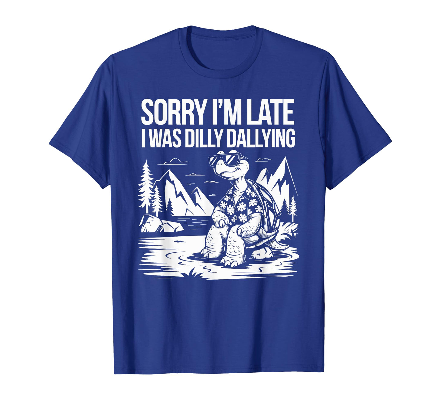 Sorry I'm Late I Was Dilly Dallying Funny Turtle men woman T-Shirt