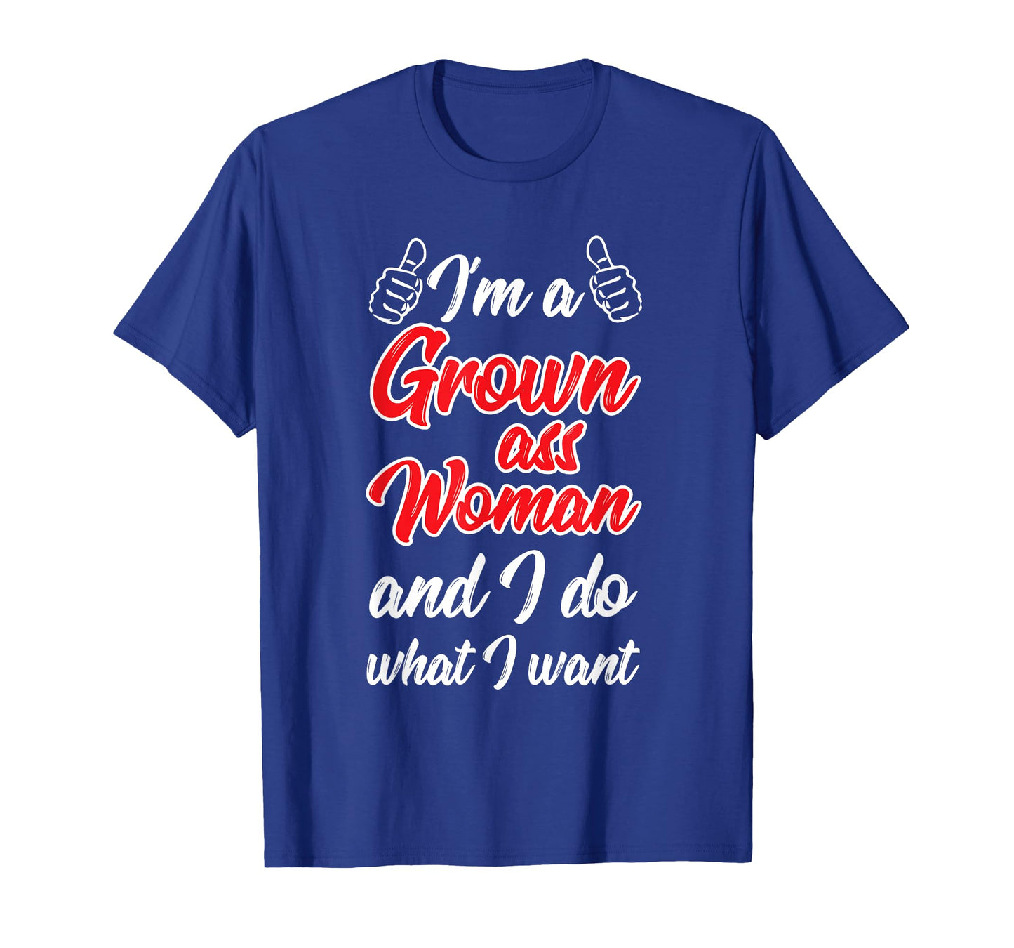 I'm a Grown Woman and I Do What I Want T-Shirt T-Shirt