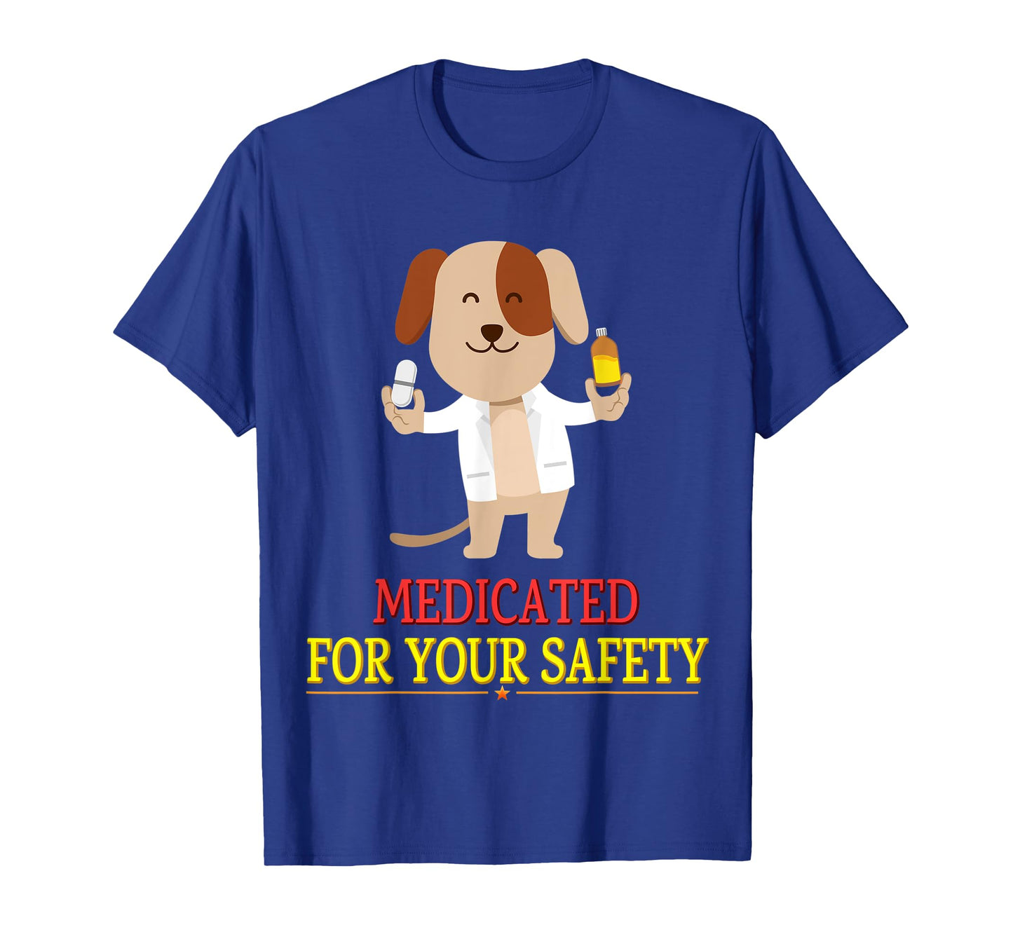 Medicated For Your Safety Cute Joke Novelty T-Shirt