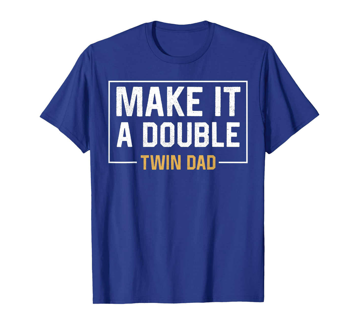 Make It A Double Twin Dad T-shirt Fathers Day Funny T-Shirt