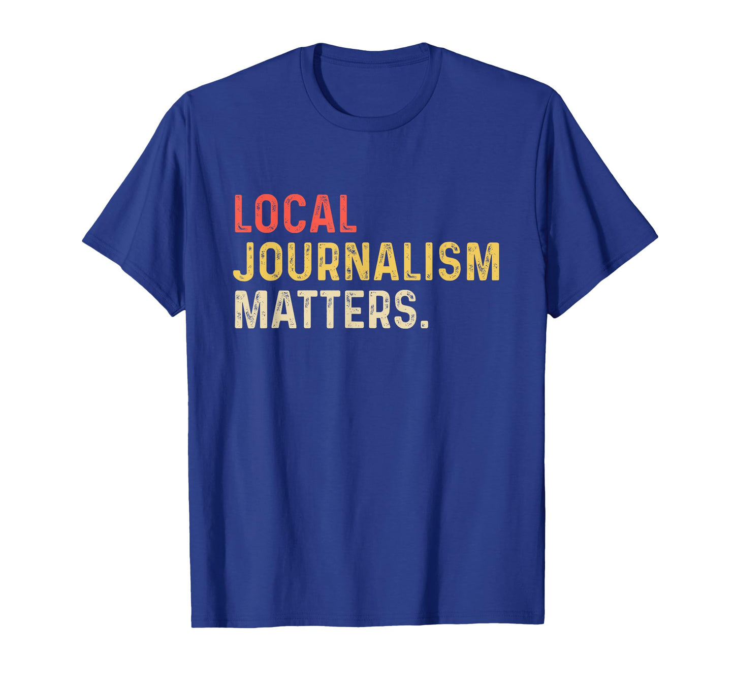 Local Journalism Matter Journalist Reporter Writer Author TV T-Shirt