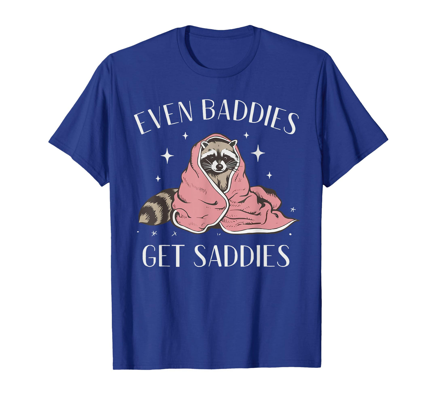 Even Baddies Get Saddies Funny Meme Raccoon Mental Health T-Shirt
