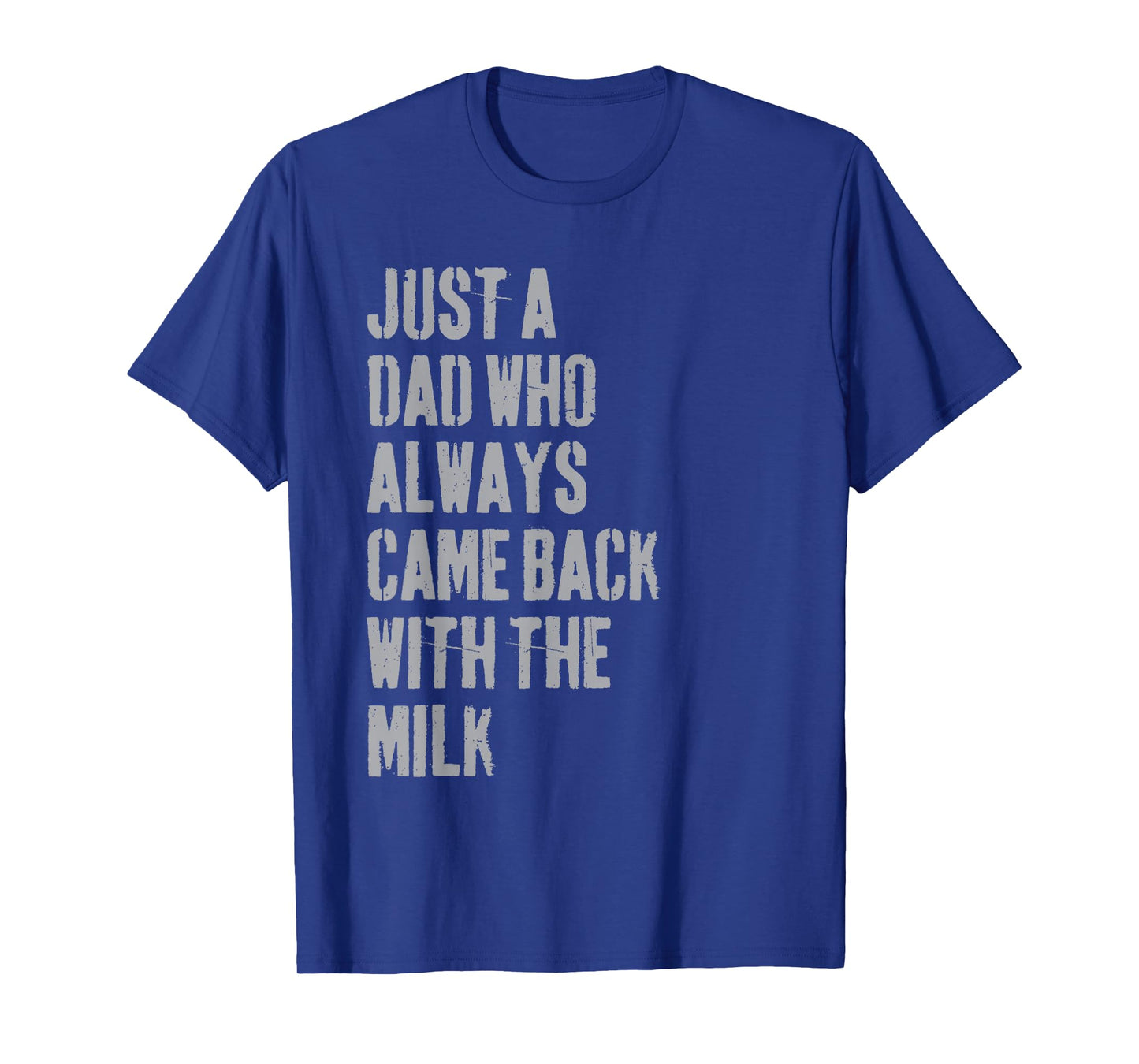Just A Dad Who Always Came Back With The Milk Father's Day T-Shirt