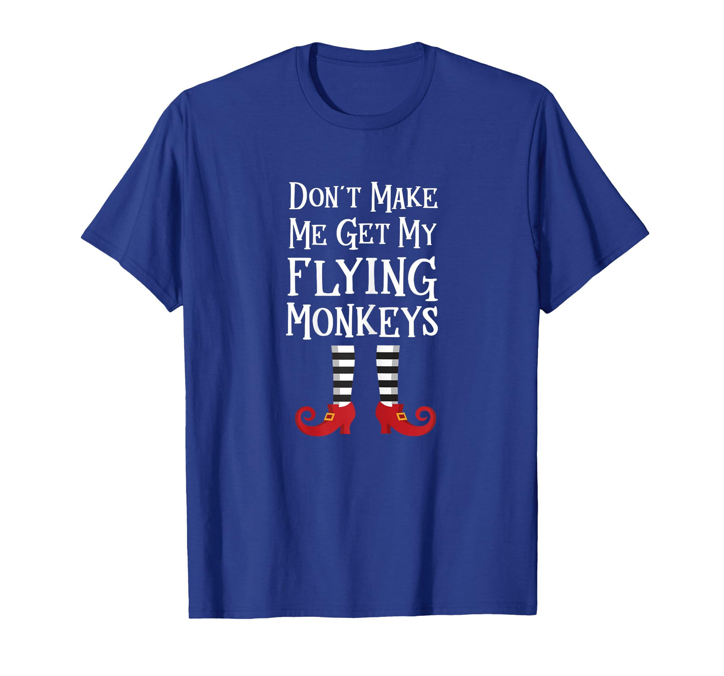 Don't Make Me Get My Flying Monkeys T Shirt Costume Quote T-Shirt
