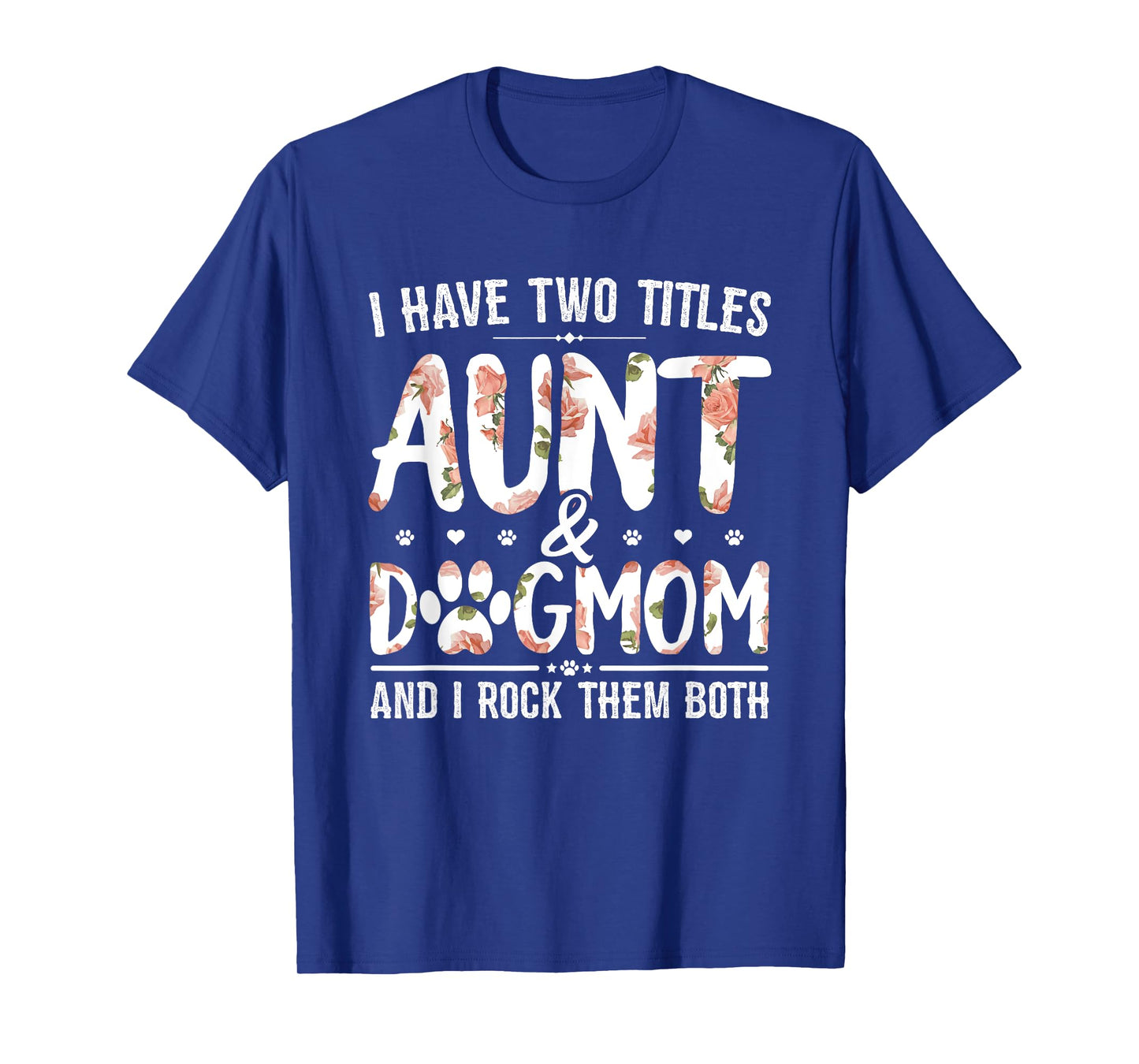 I Have Two Titles Aunt And Dog Mom Flower Funny Dog Lover T-Shirt for Men Women