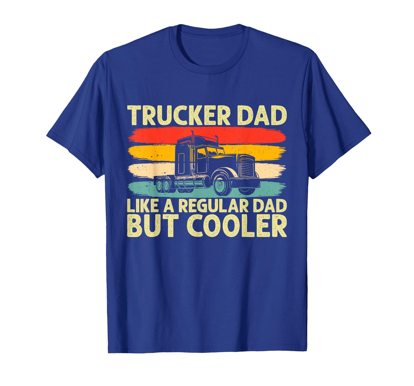 Trucker Dad Father Day Truck Driver Dad T-Shirt