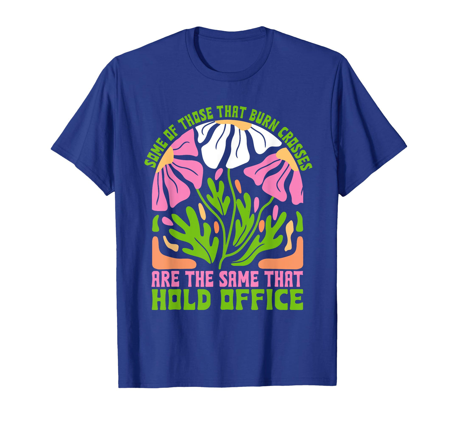 Some of Those That Burn Crosses are the Same That Hold Offic T-Shirt