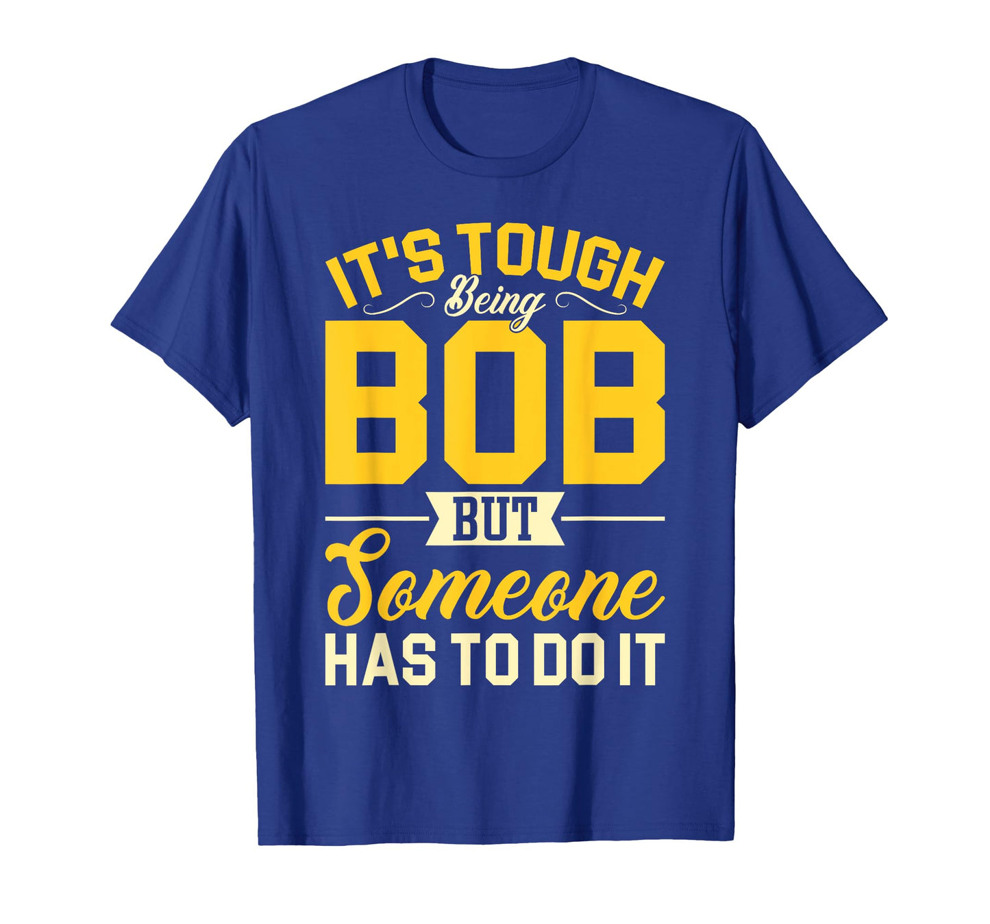 Personal Name It's Tough Being Bob Robert Bobby T-Shirt