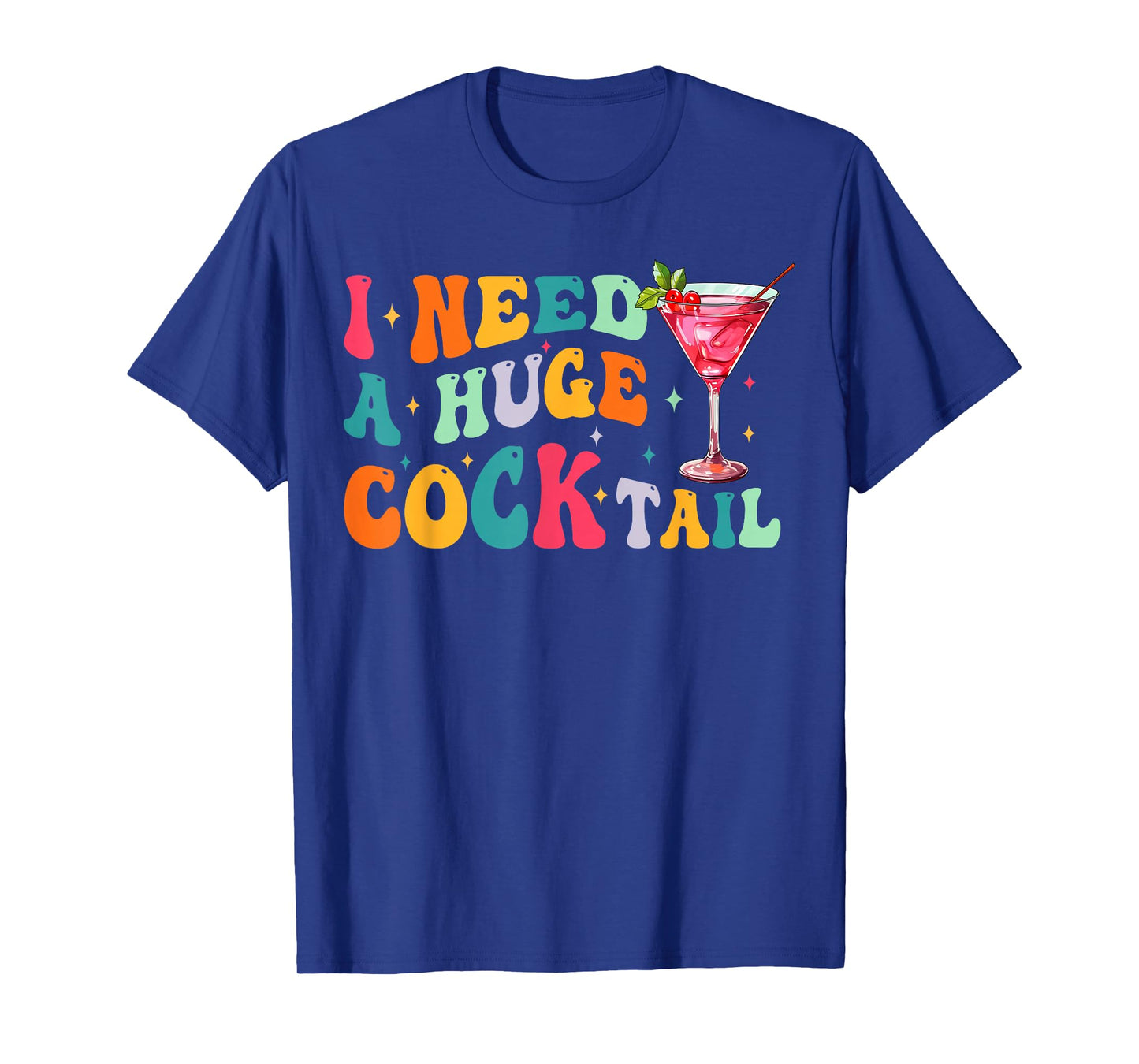 Groovy I Need a Huge COCKtail Funny Adult Humor Drinking T-Shirt